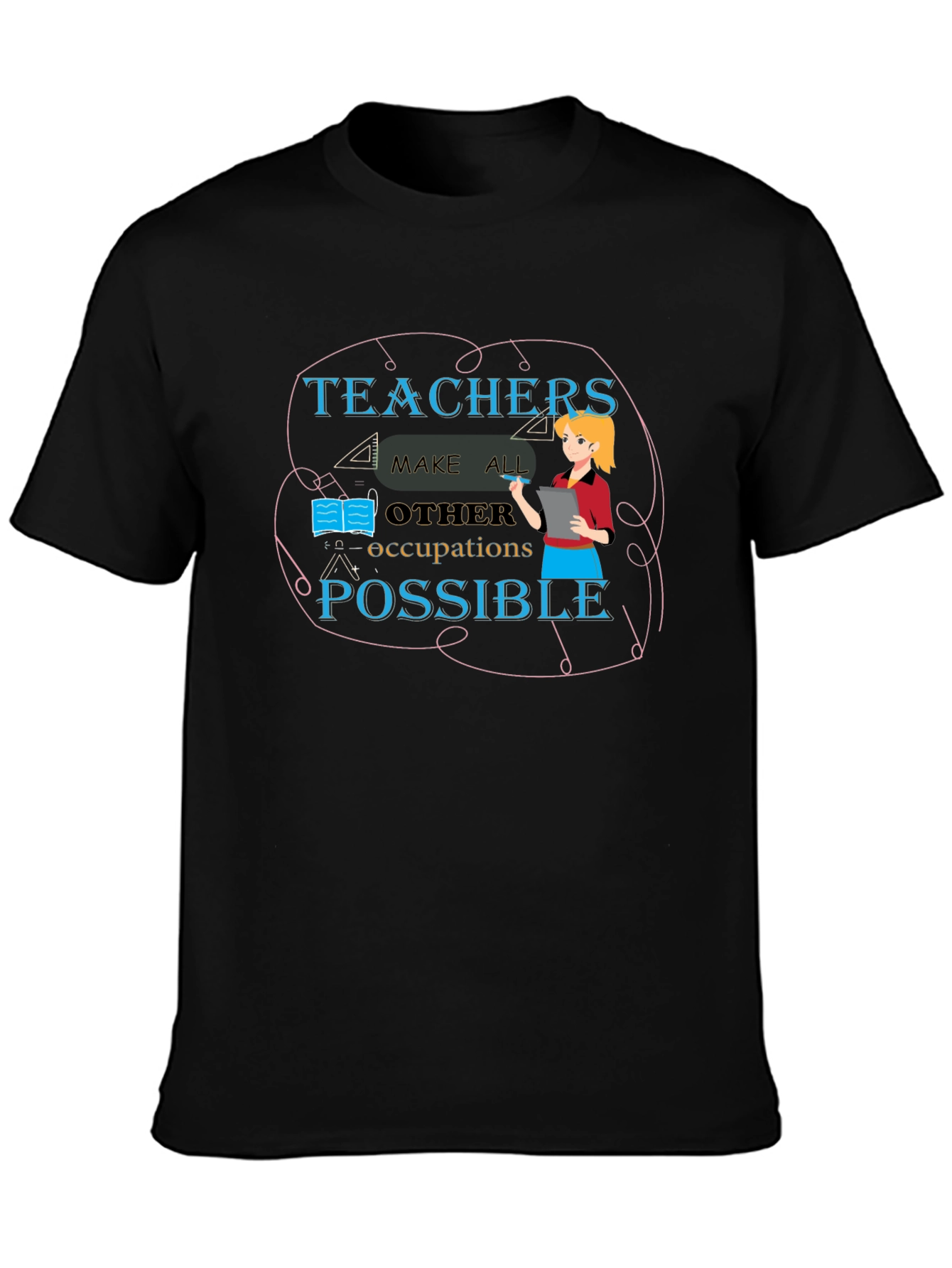 Teachers Make All Occupations Possible Black T-Shirt
