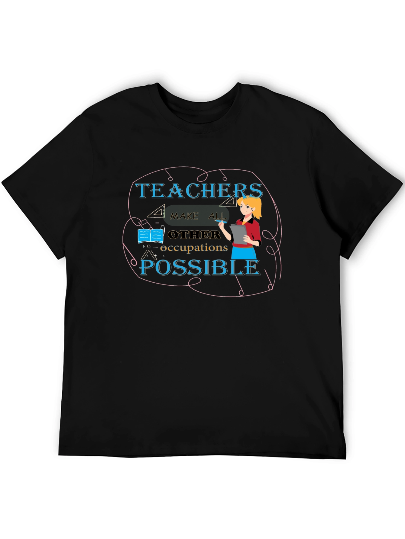Teachers Make All Occupations Possible Black T-Shirt