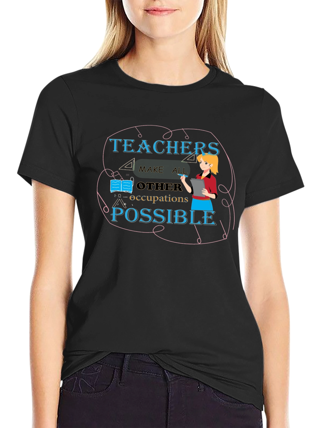 Teachers Make All Occupations Possible Black T-Shirt