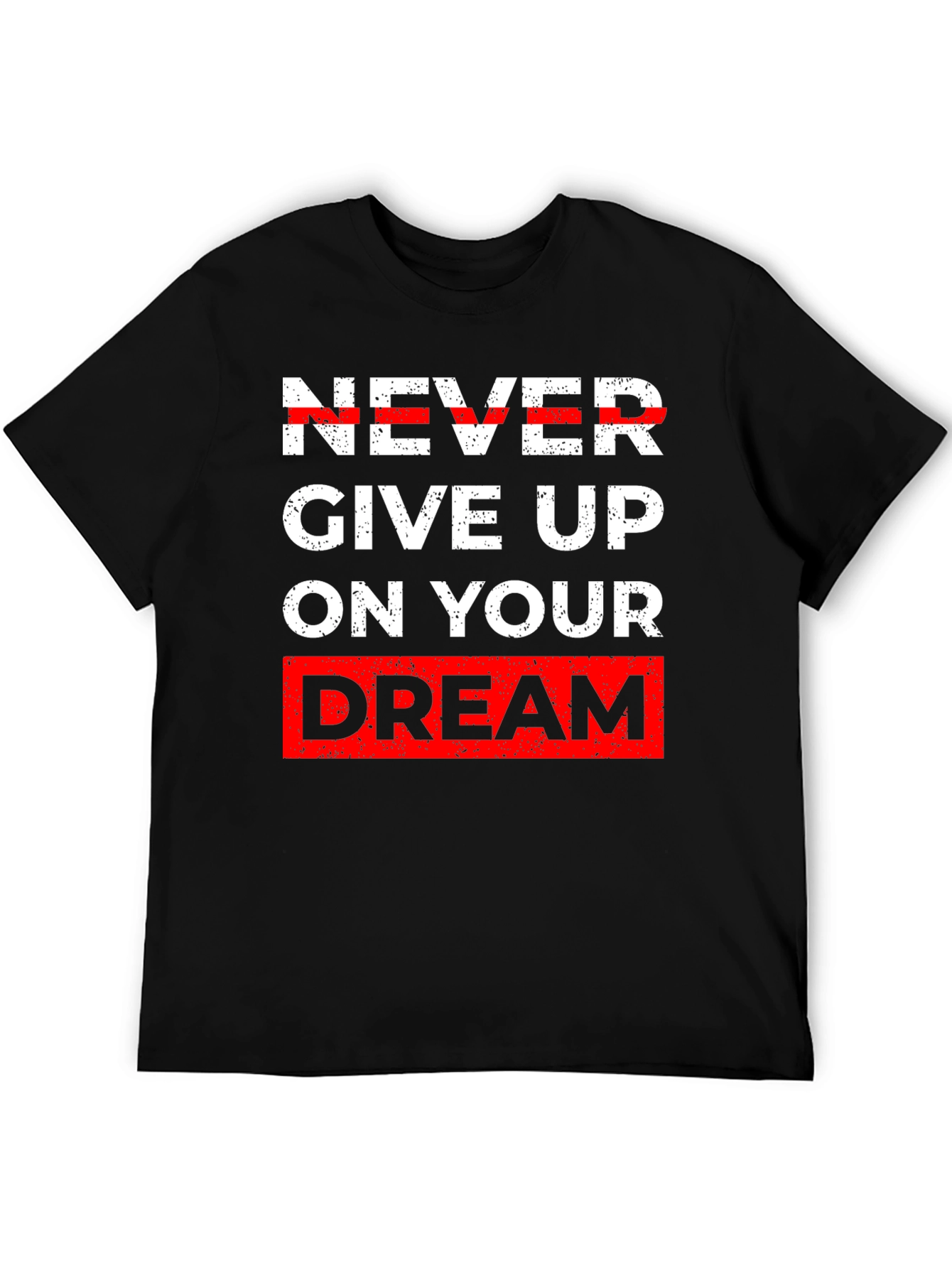Inspirational Graphic Tee - Never Give Up Dream T-Shirt