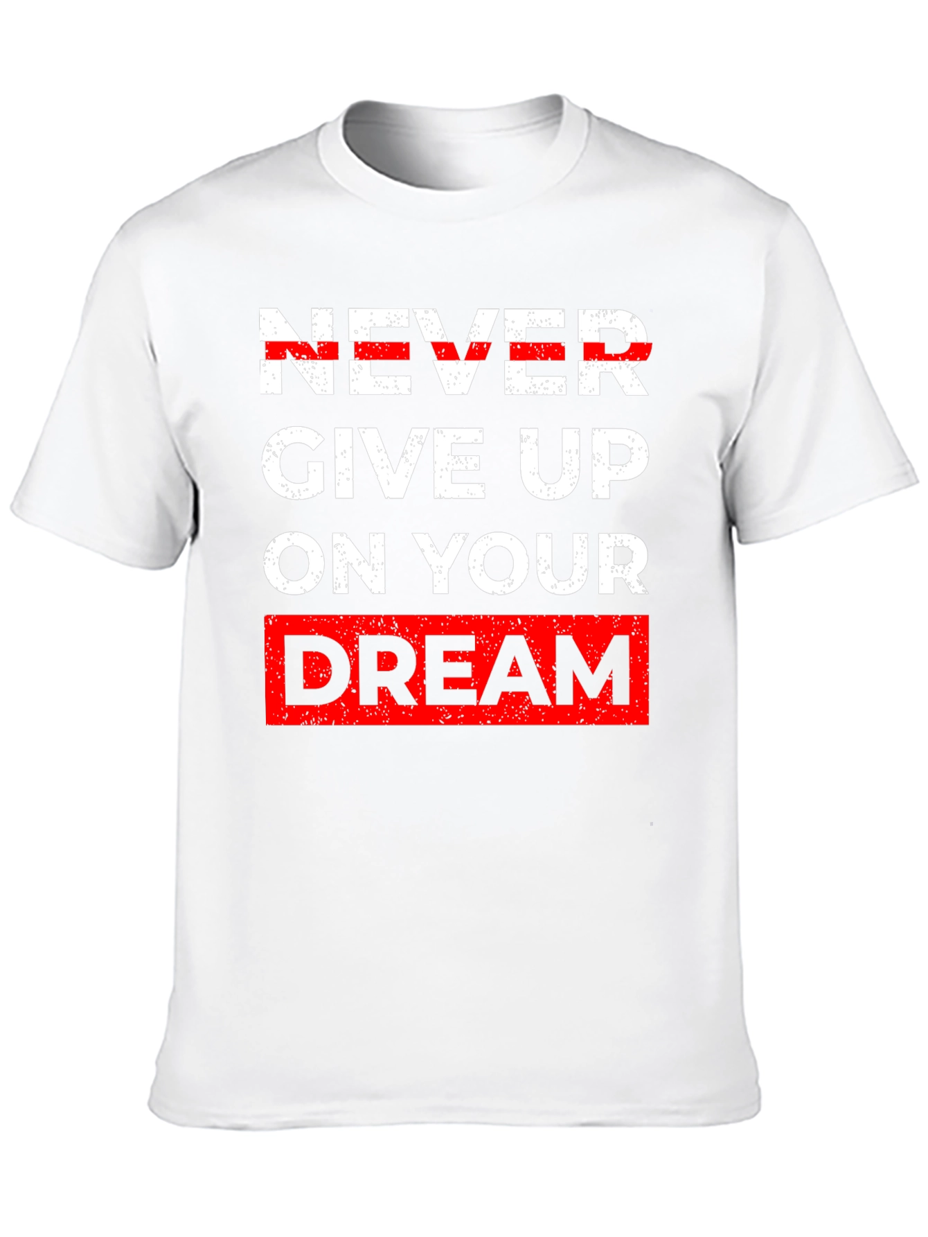 Inspirational Graphic Tee - Never Give Up Dream T-Shirt
