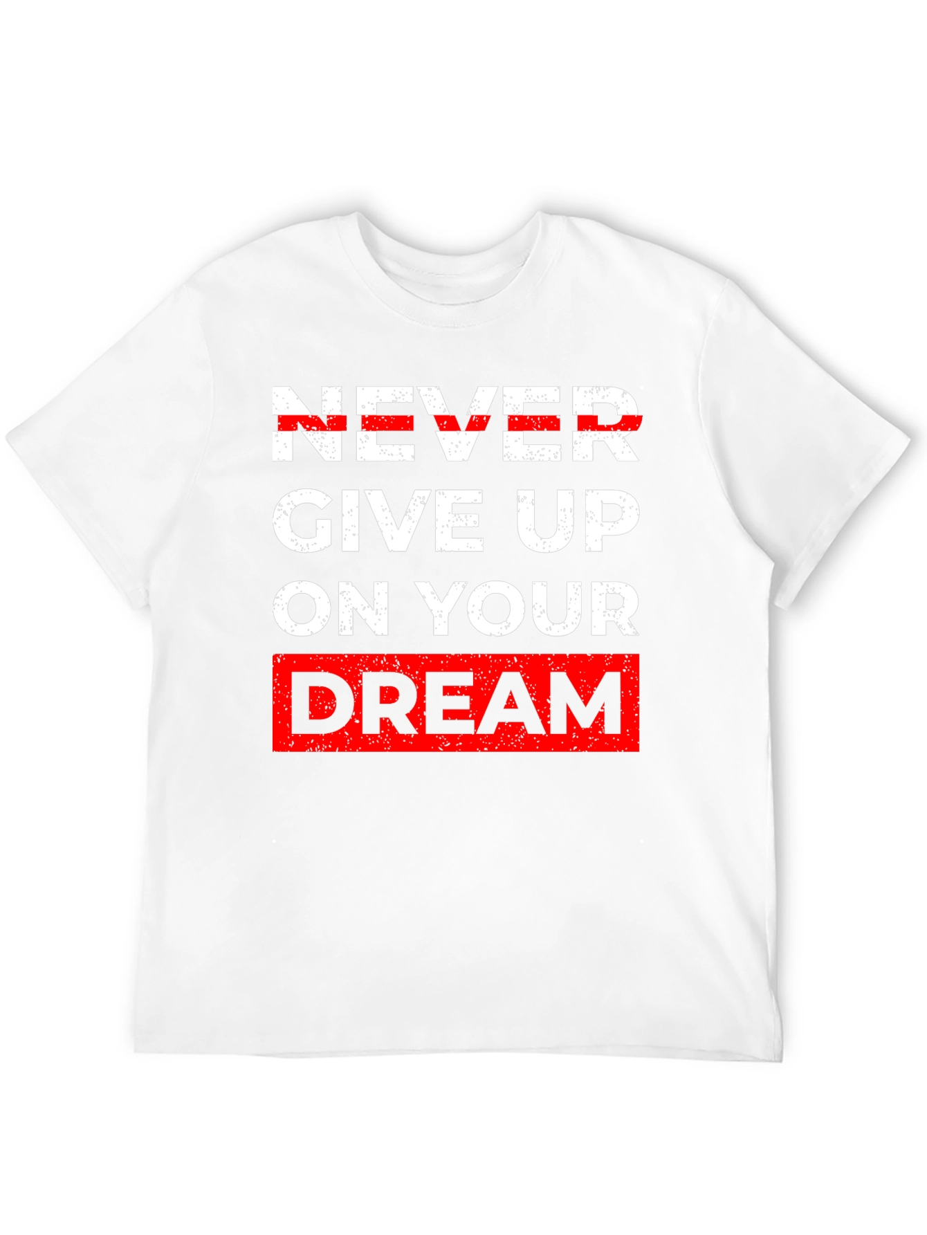 Inspirational Graphic Tee - Never Give Up Dream T-Shirt