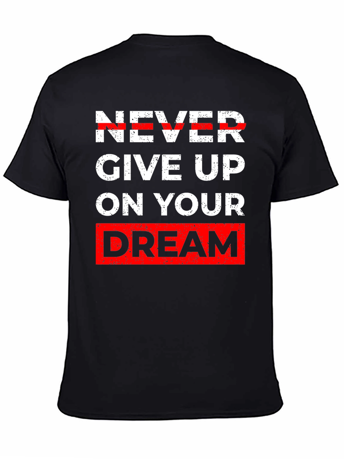 Inspirational Graphic Tee - Never Give Up Dream T-Shirt