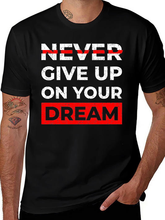 Inspirational Graphic Tee - Never Give Up Dream T-Shirt