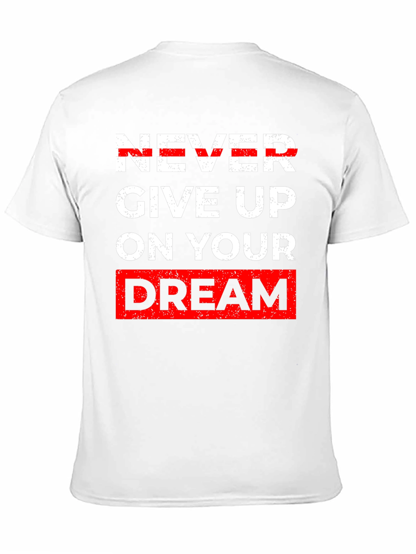 Inspirational Graphic Tee - Never Give Up Dream T-Shirt