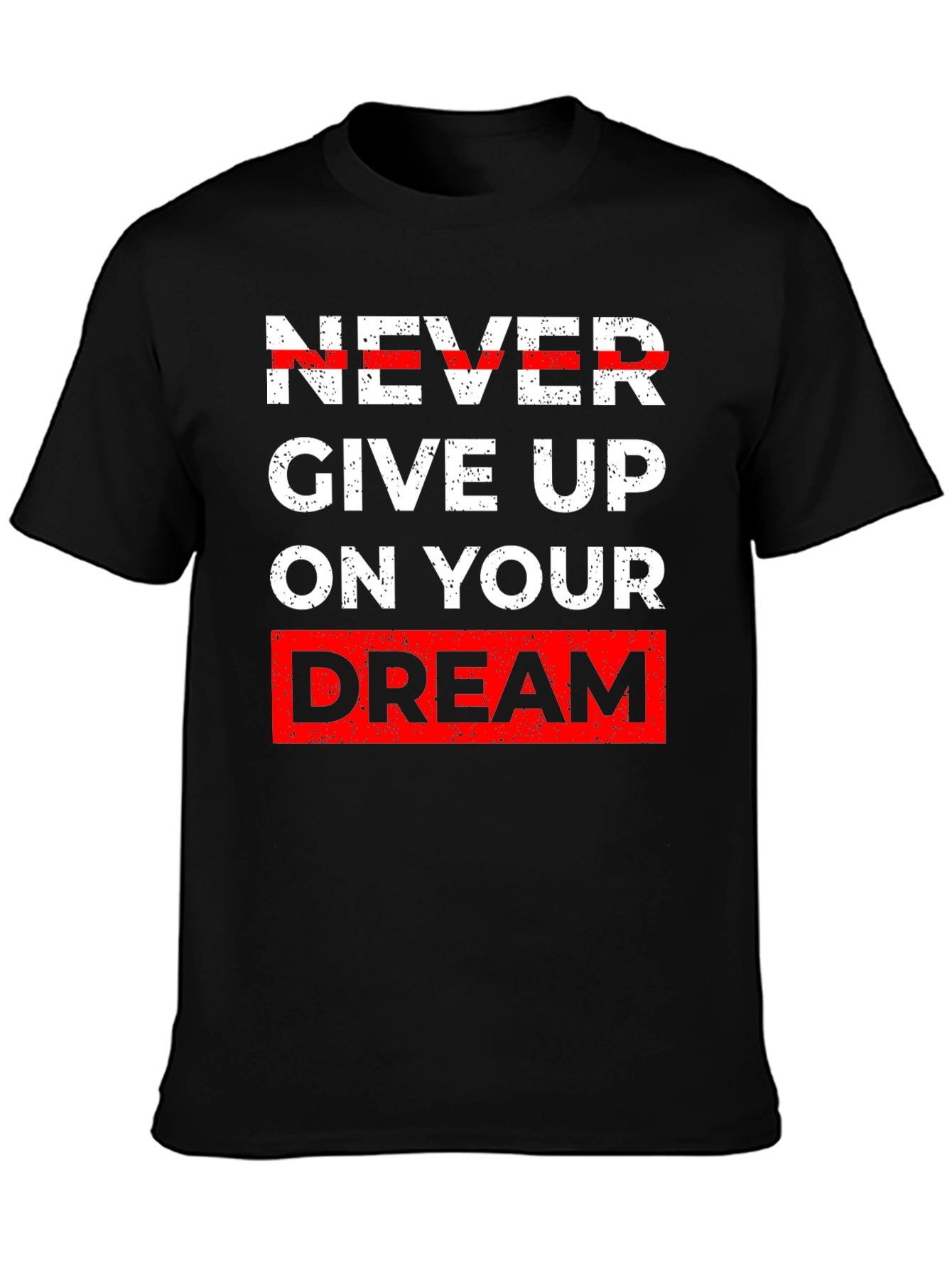Inspirational Graphic Tee - Never Give Up Dream T-Shirt
