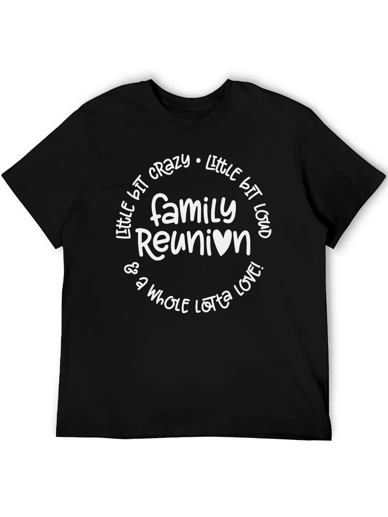 Family Reunion T-Shirt - Crazy Loud & Loved