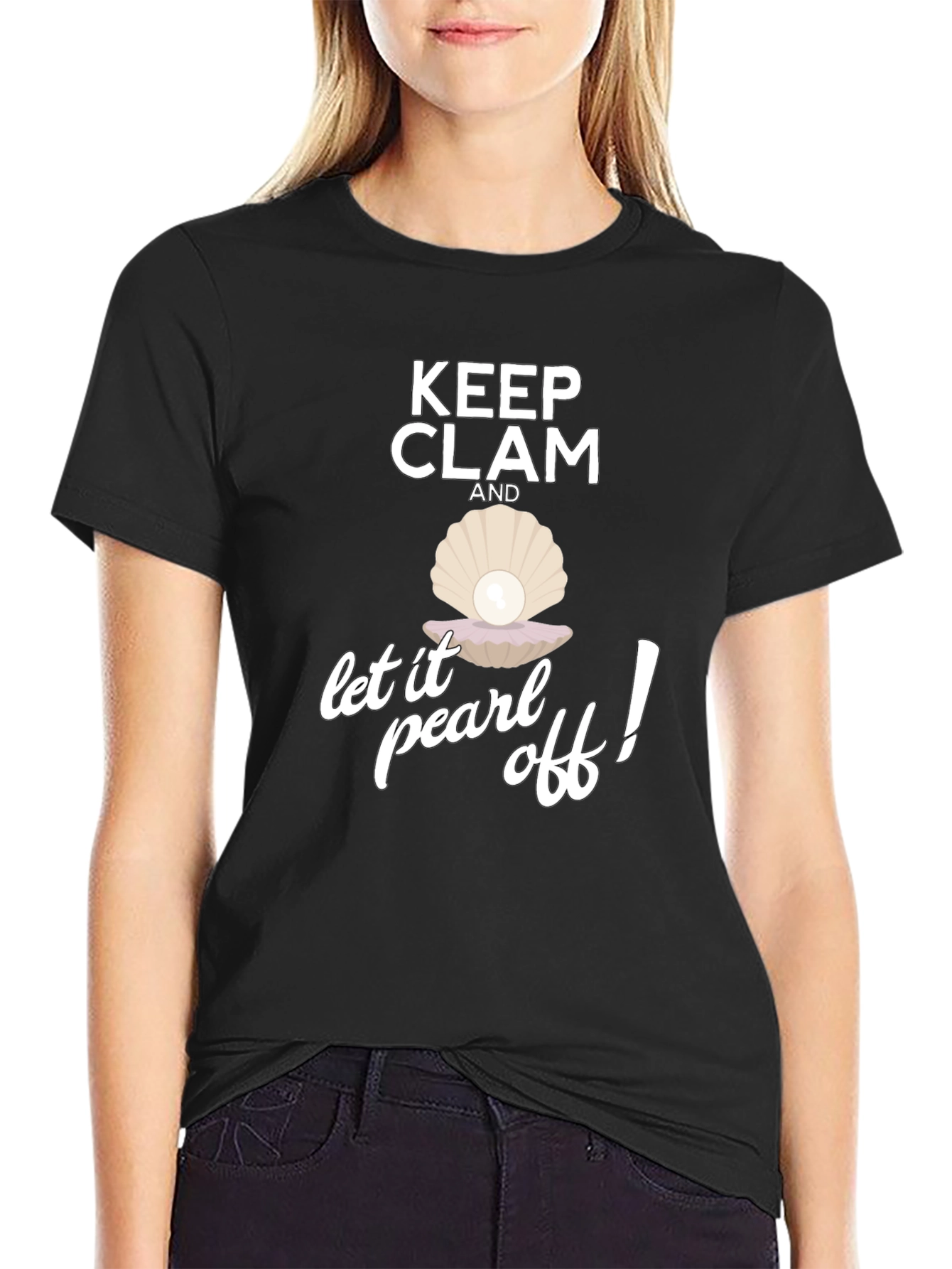 Keep Clam and Let it Pearl Off! T-Shirt