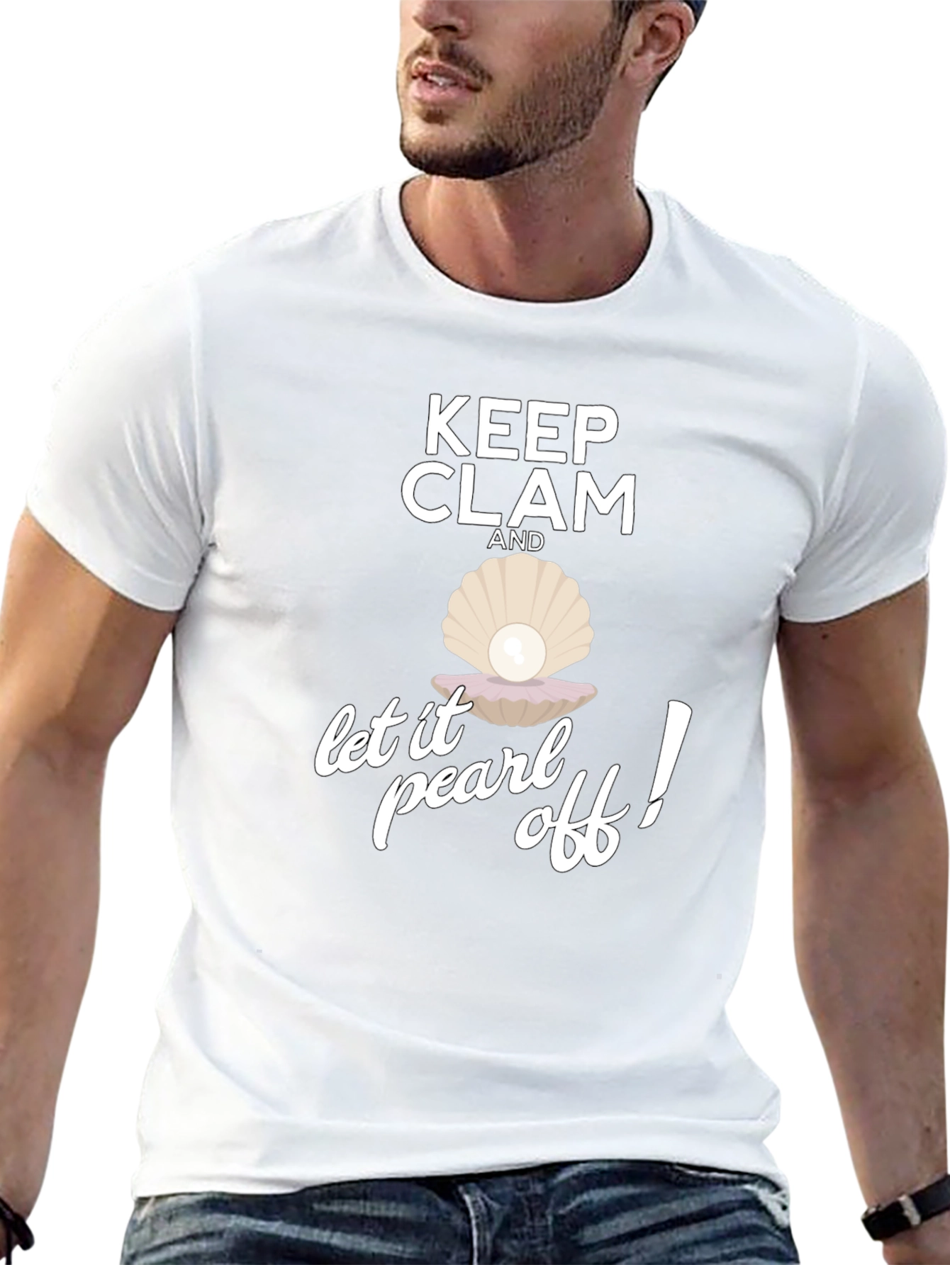 Keep Clam and Let it Pearl Off! T-Shirt