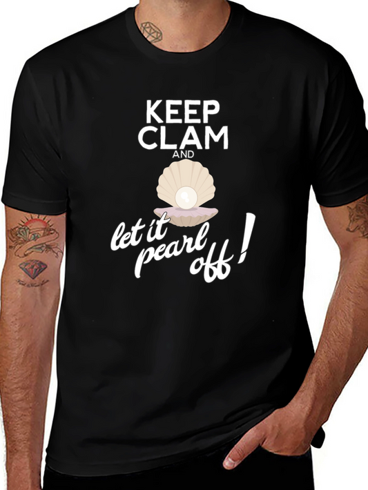 Keep Clam and Let it Pearl Off! T-Shirt