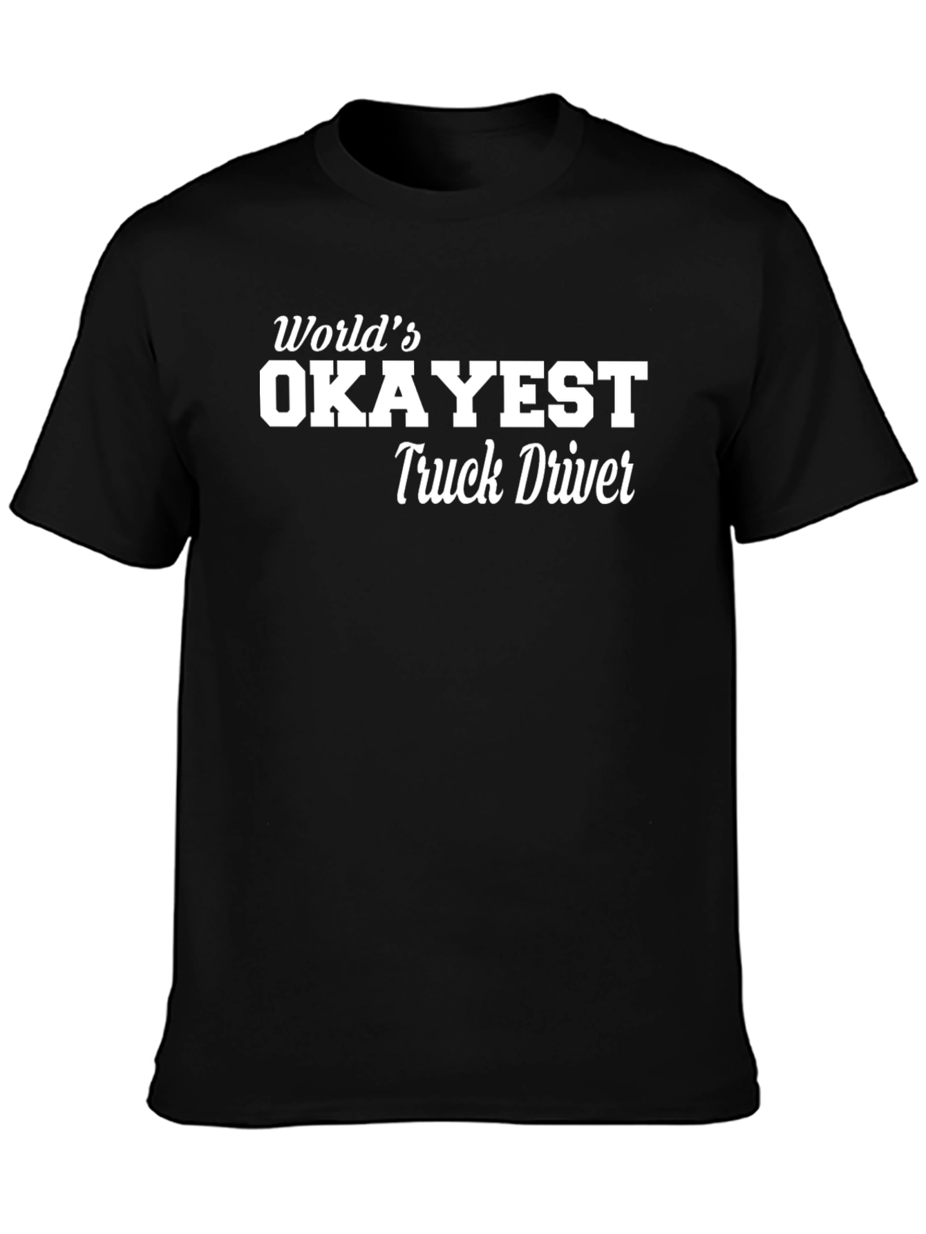 Worlds Okayest Truck Driver - Graphic T-Shirt
