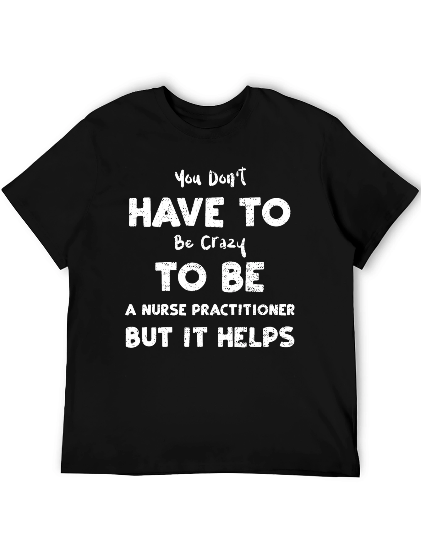 Crazy Nurse Practitioner T-Shirt Funny Sarcastic Tee