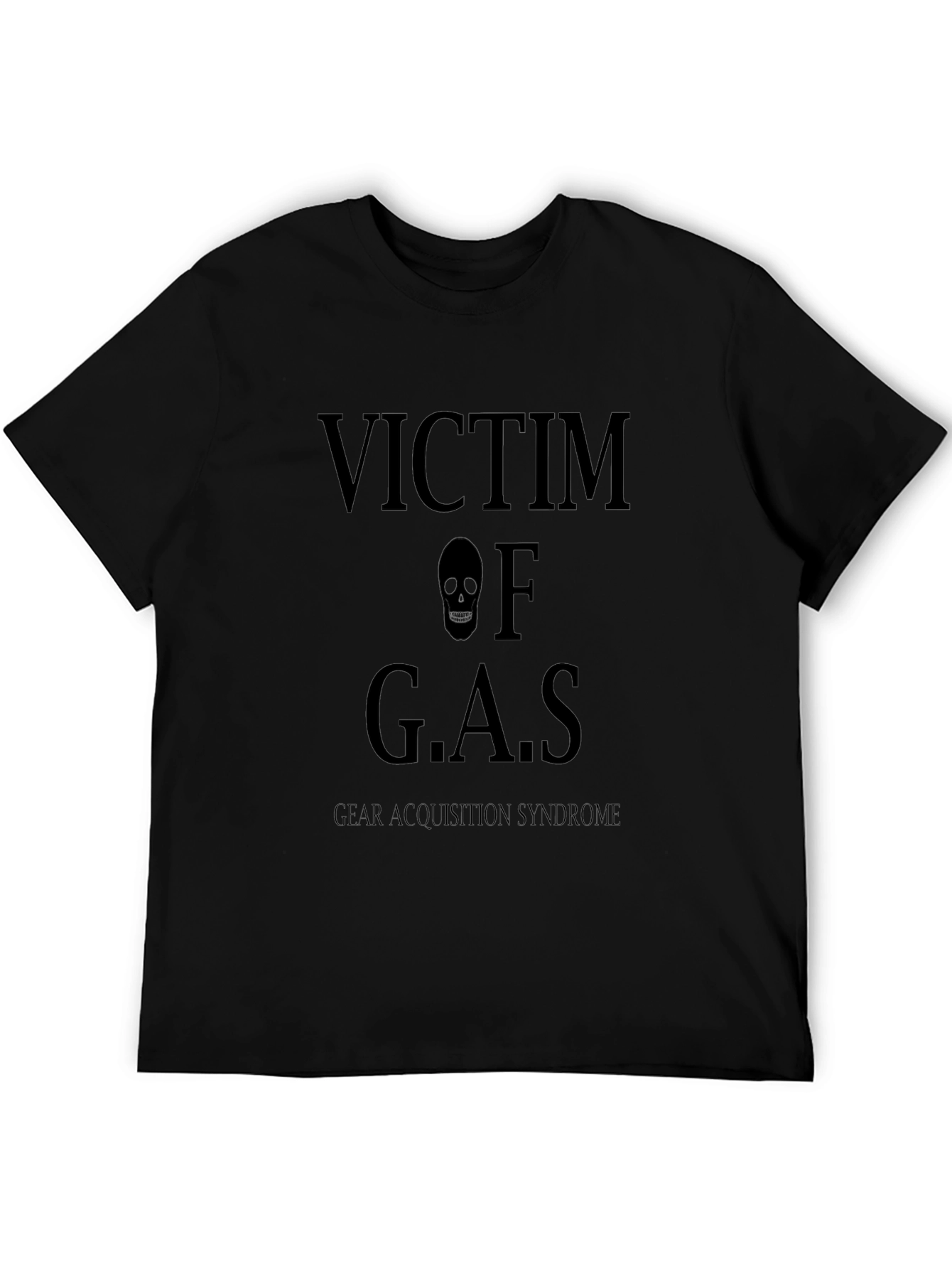 Victim of G.A.S. Black T-Shirt - Gear Acquisition Syndrome