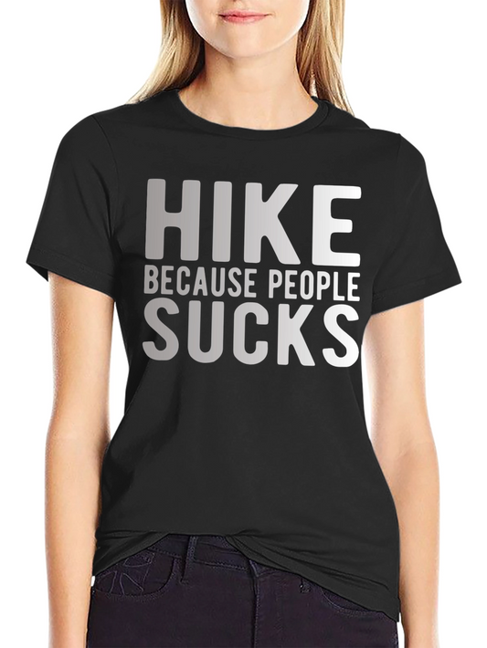 Hike Because People Suck Funny Graphic T-Shirt