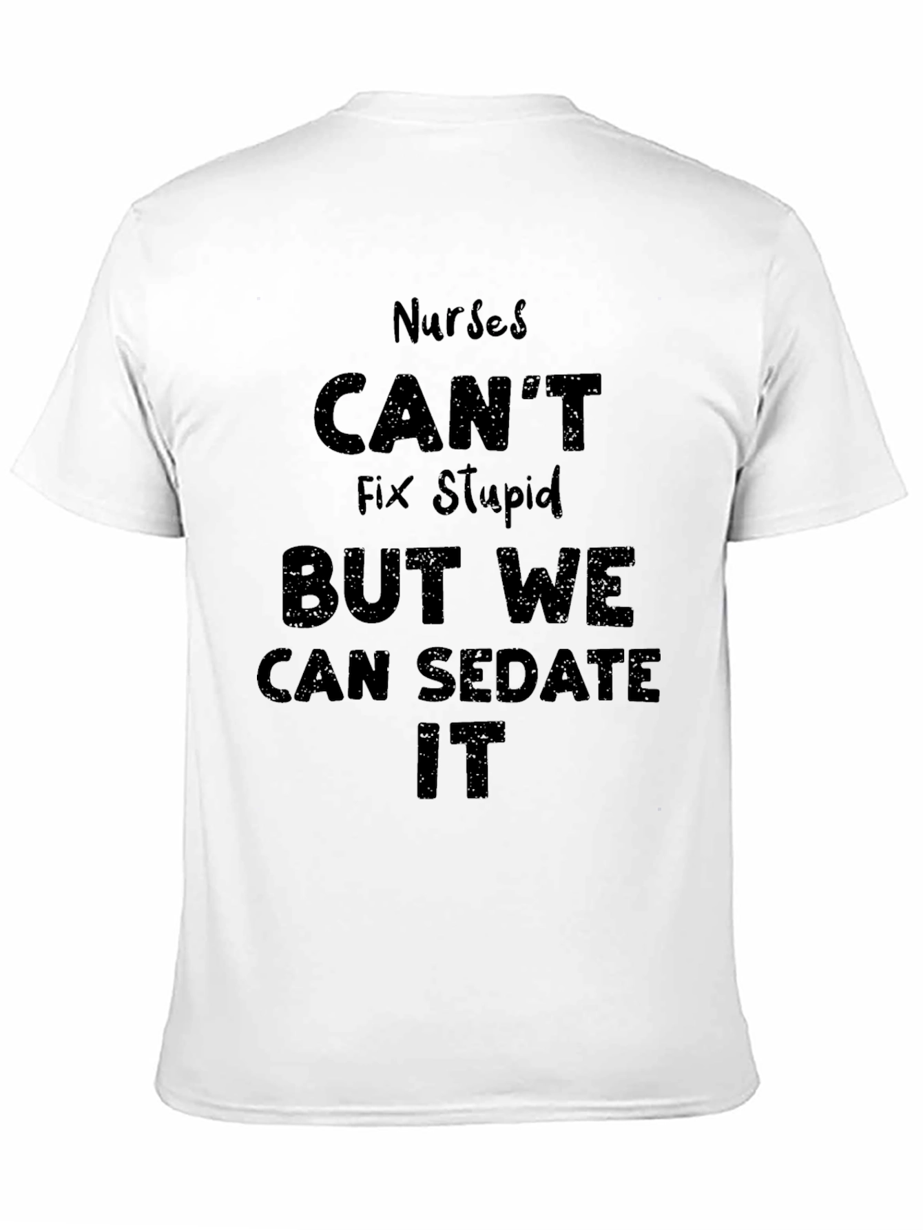 Nurses Cant Fix Stupid T-Shirt - Humor Novelty