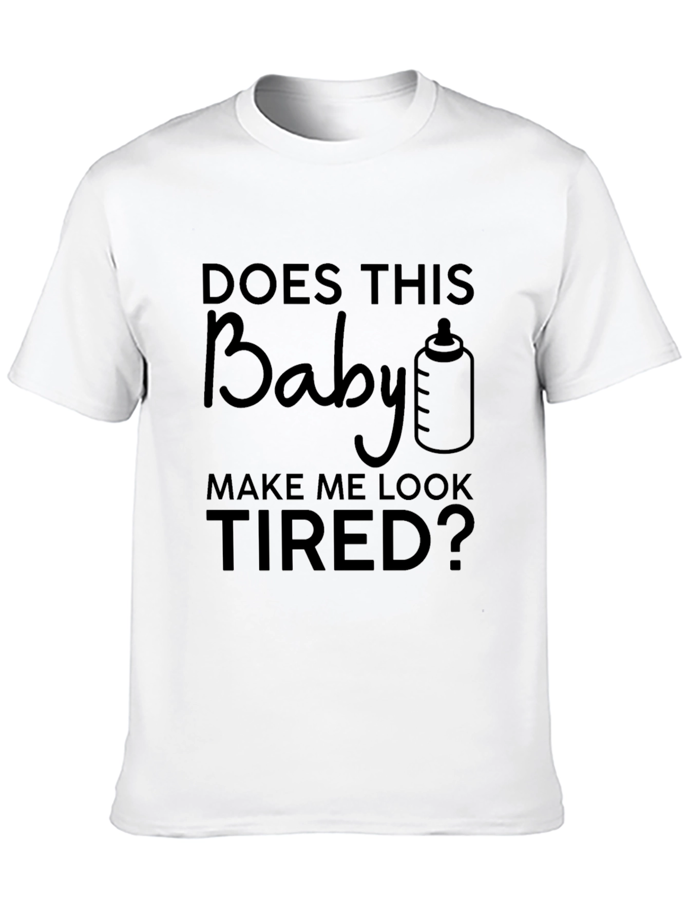 Humorous Baby Make Me Look Tired Graphic Tee