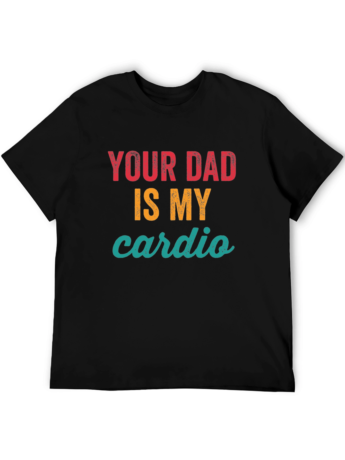 Your Dad Is My Cardio Graphic Tee