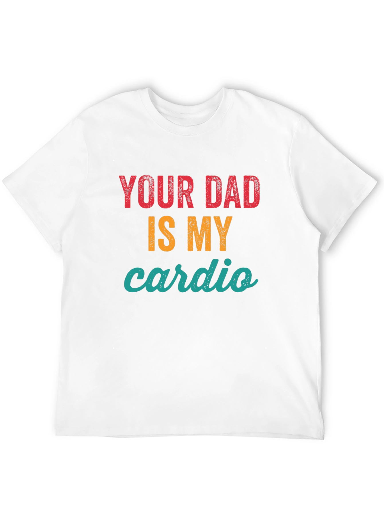 Your Dad Is My Cardio Graphic Tee