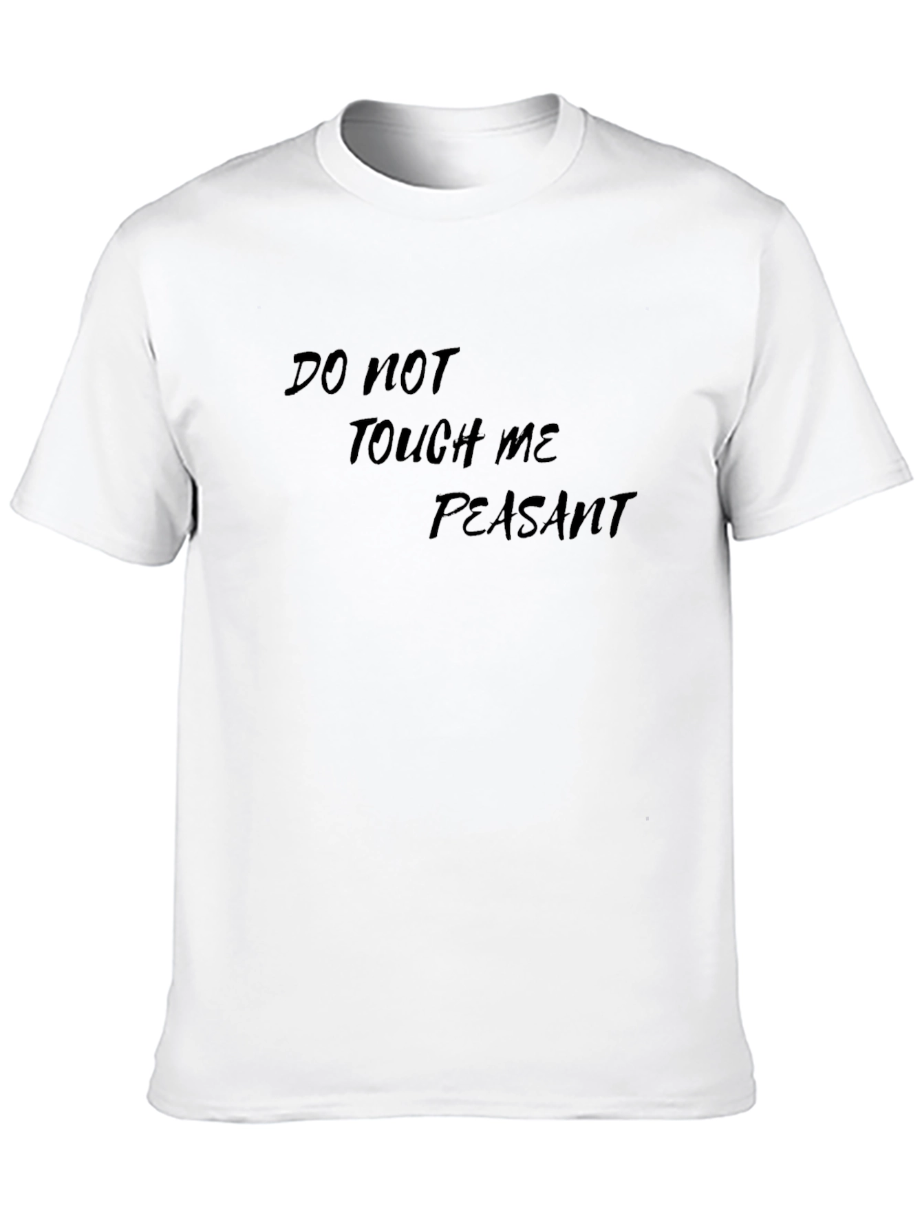 Do Not Touch Me Peasant - Graphic Tee