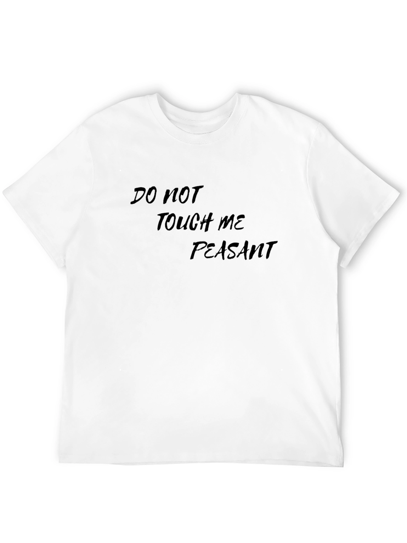 Do Not Touch Me Peasant - Graphic Tee