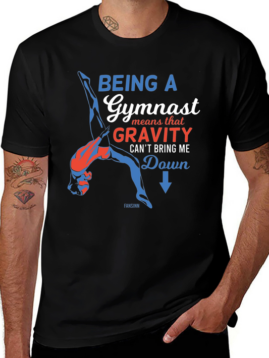 Gymnast T-Shirt: Being a Gymnast Gravity Cant Bring Me Down