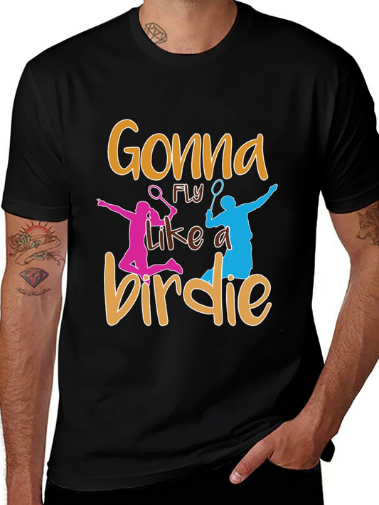 Gonna Fly Like a Birdie Badminton T-Shirt
