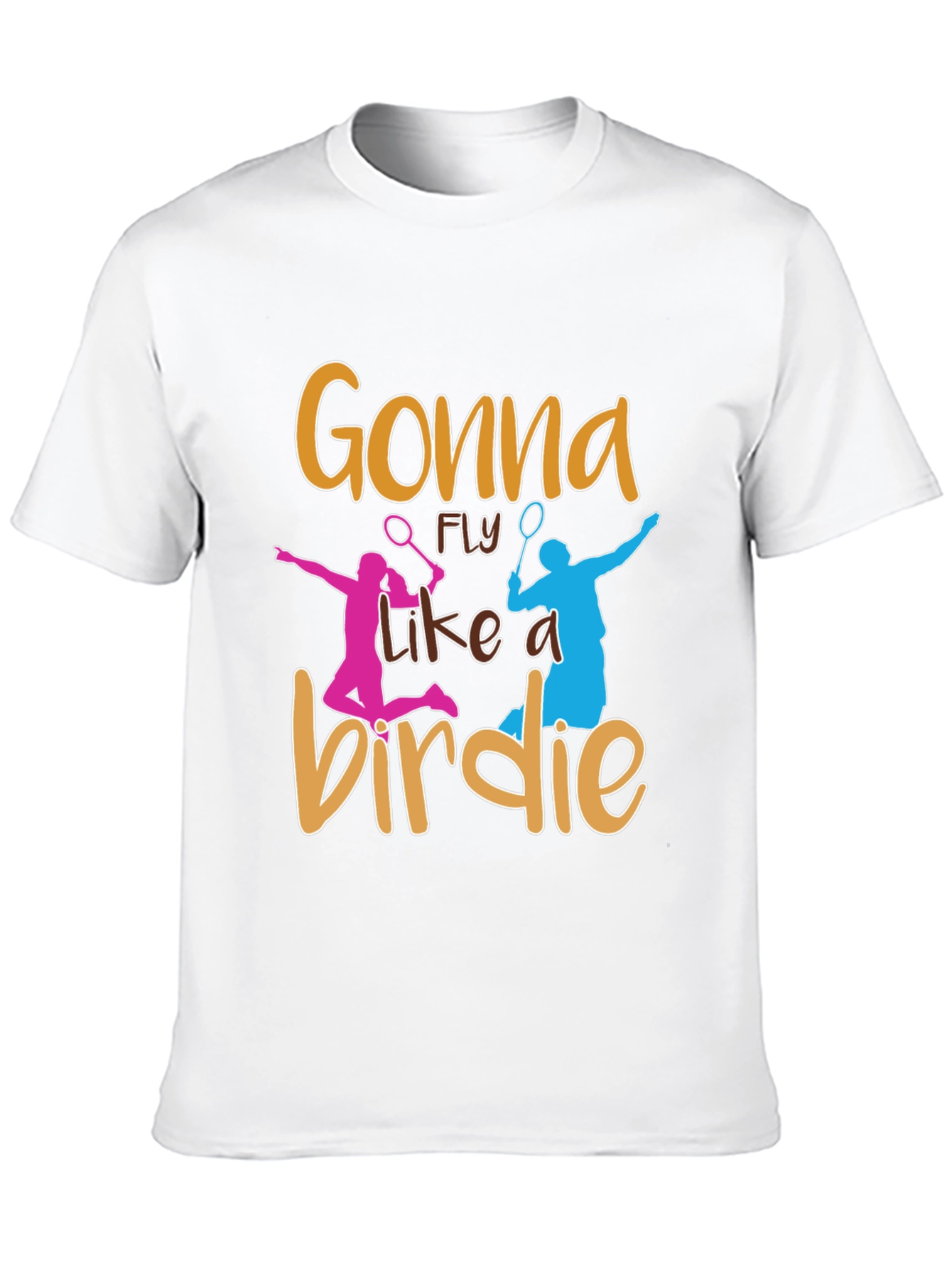 Gonna Fly Like a Birdie Badminton T-Shirt