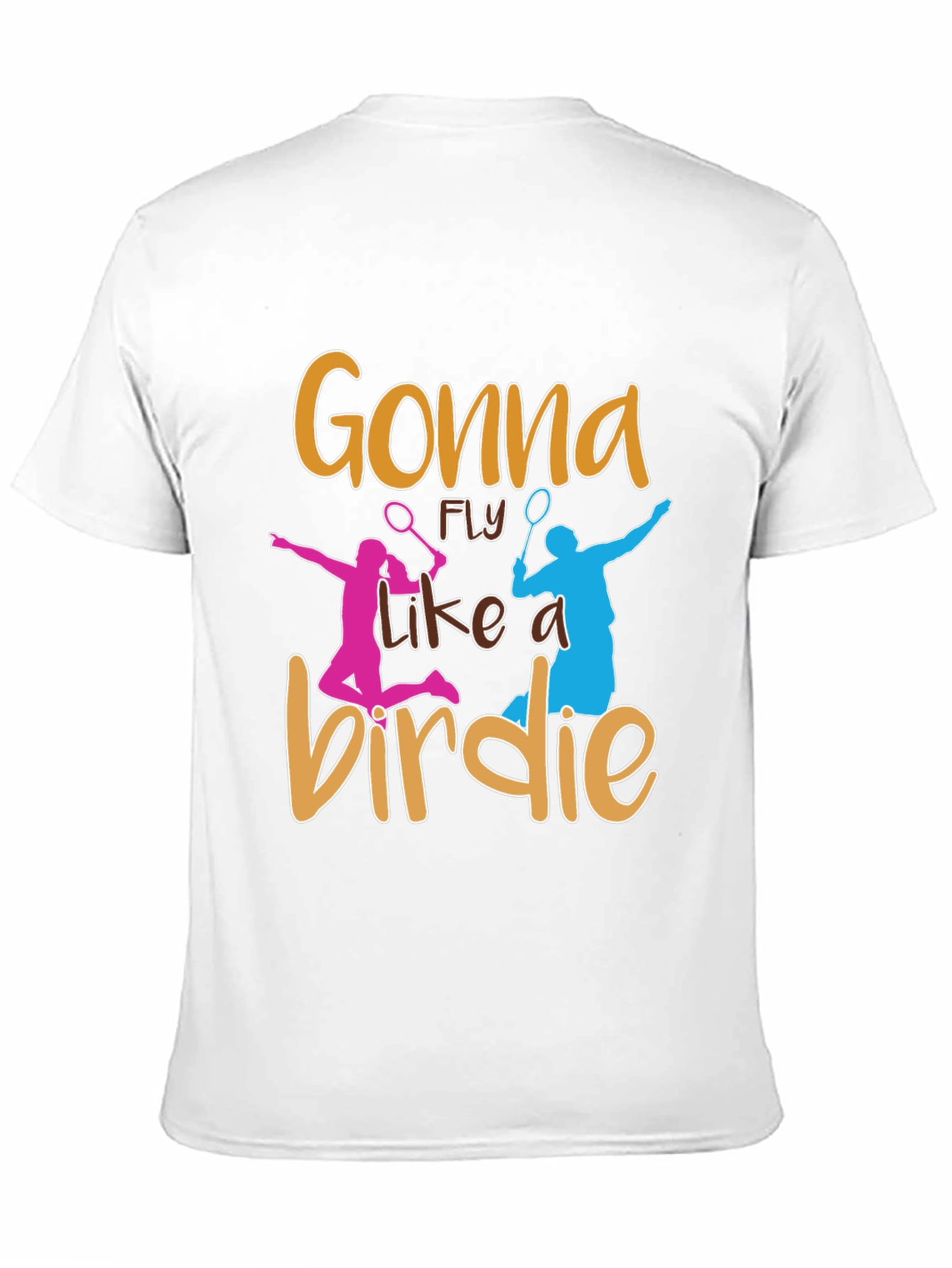 Gonna Fly Like a Birdie Badminton T-Shirt