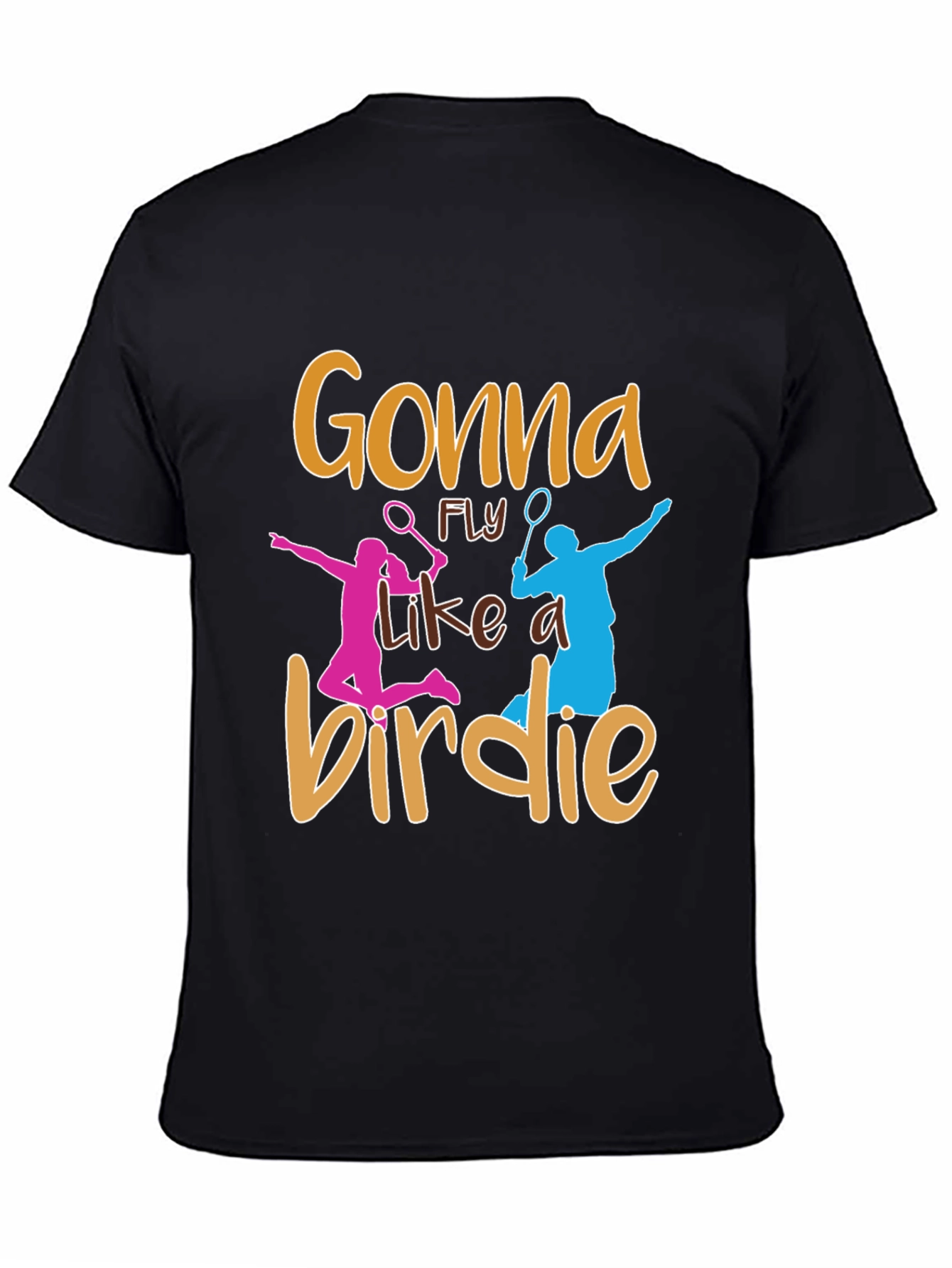 Gonna Fly Like a Birdie Badminton T-Shirt