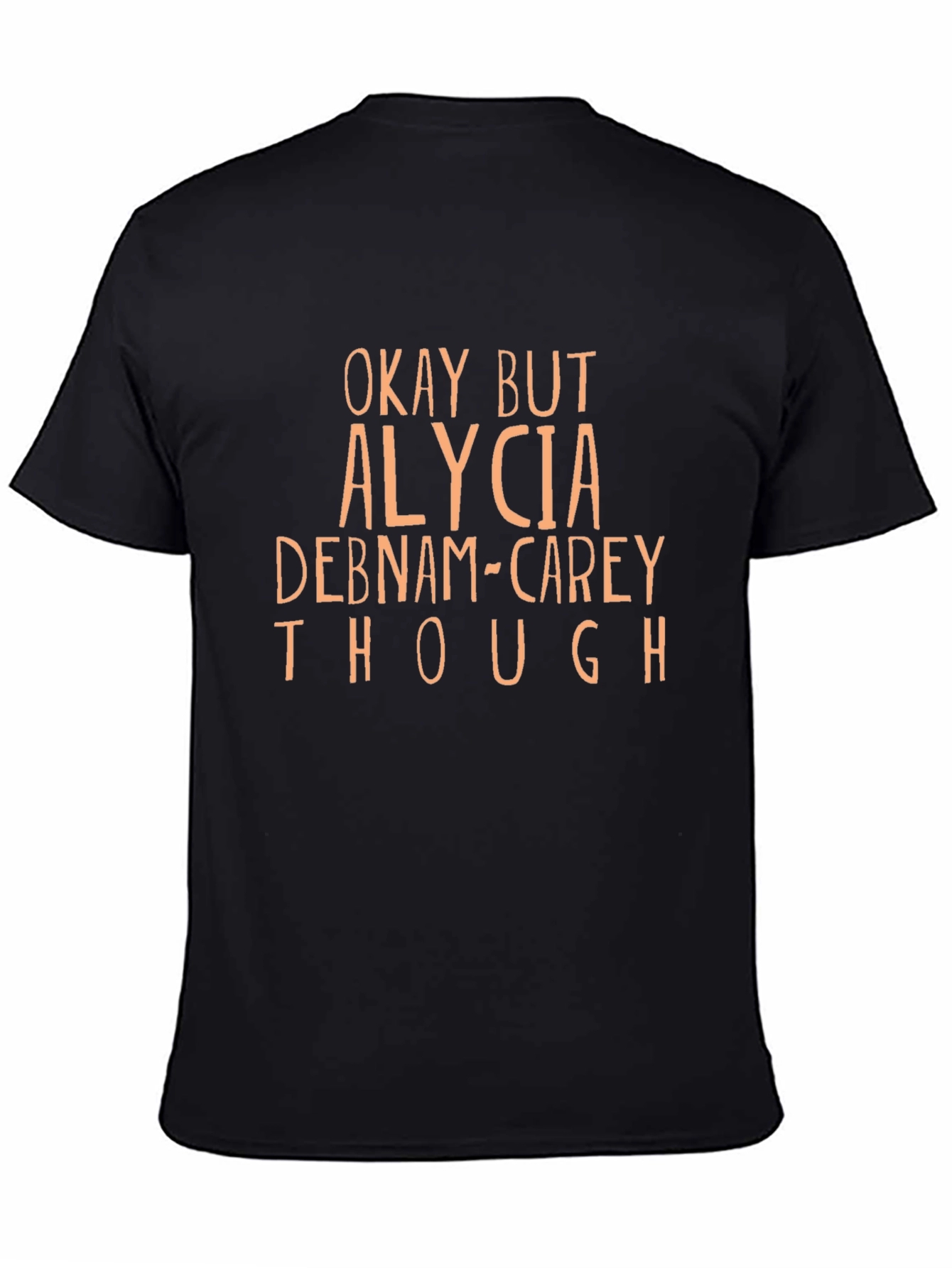 Okay But Alycia Debnam-Carey Though T-Shirt