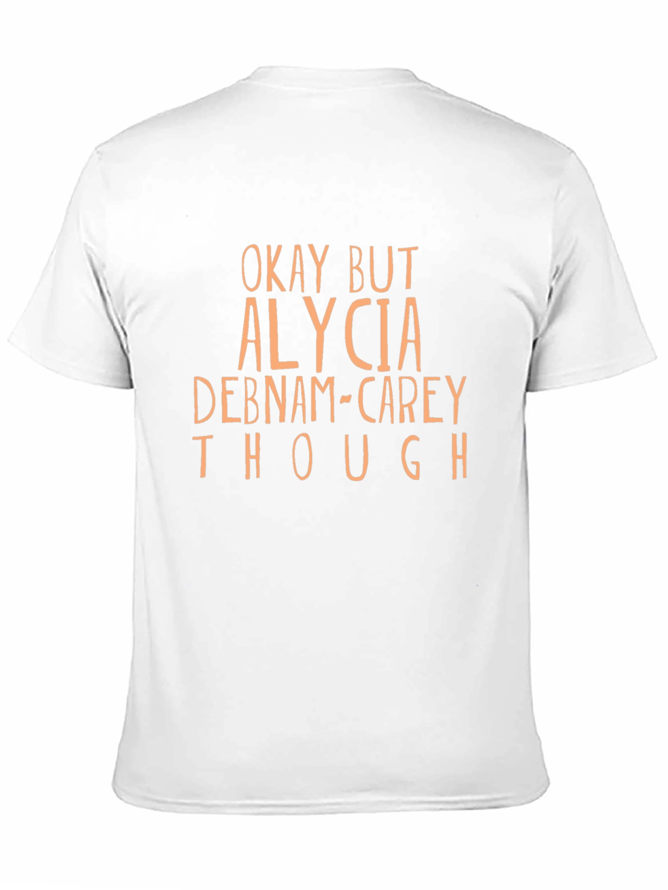 Okay But Alycia Debnam-Carey Though T-Shirt