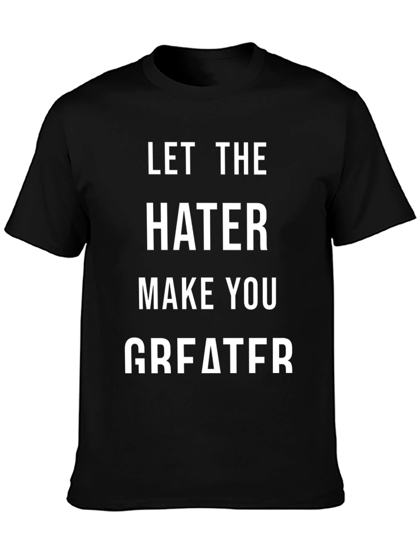 Let The Hater Make You Greater Graphic Tee