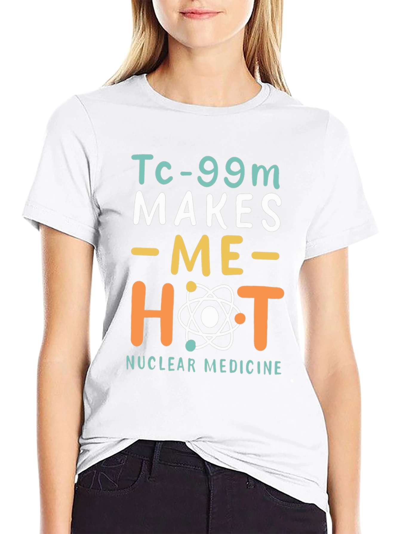 Funny Nuclear Medicine T-Shirt - Tc-99m Makes Me Hot