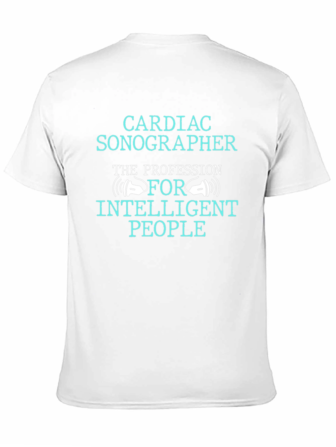 Cardiac Sonographer T-Shirt: The Profession For Intelligent People