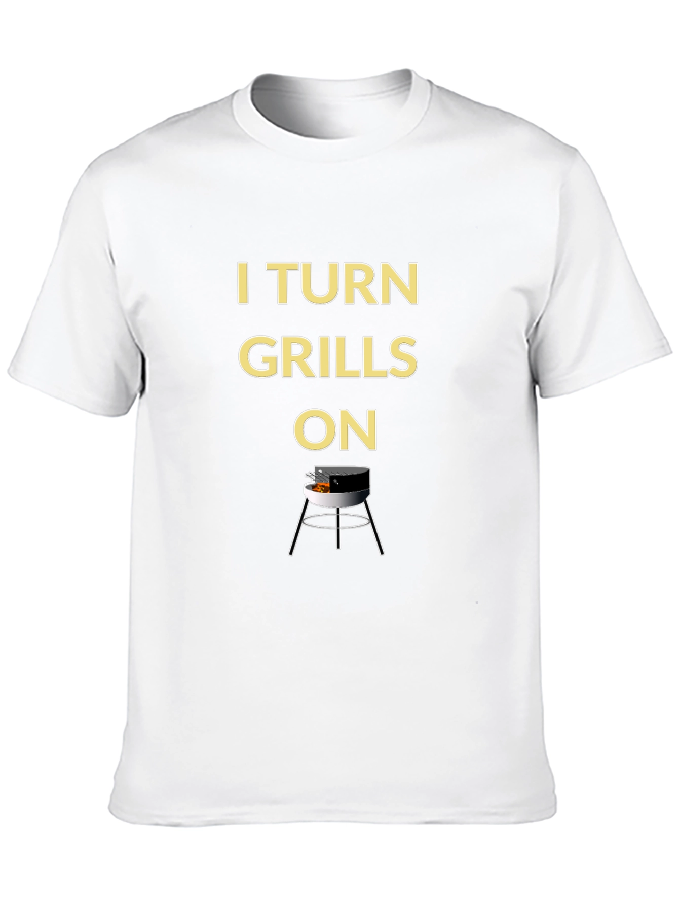 I Turn Grills On - BBQ T-Shirt
