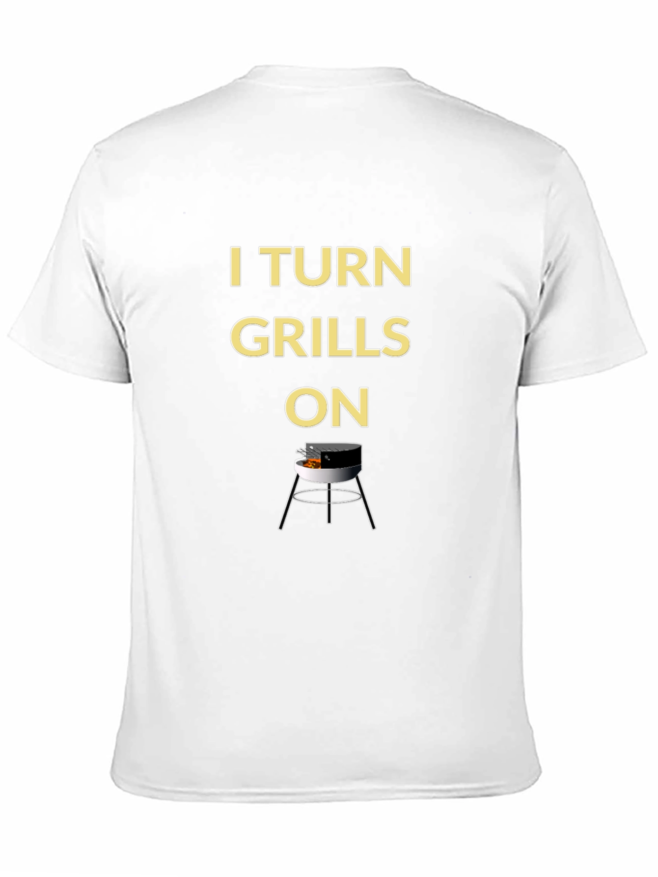I Turn Grills On - BBQ T-Shirt