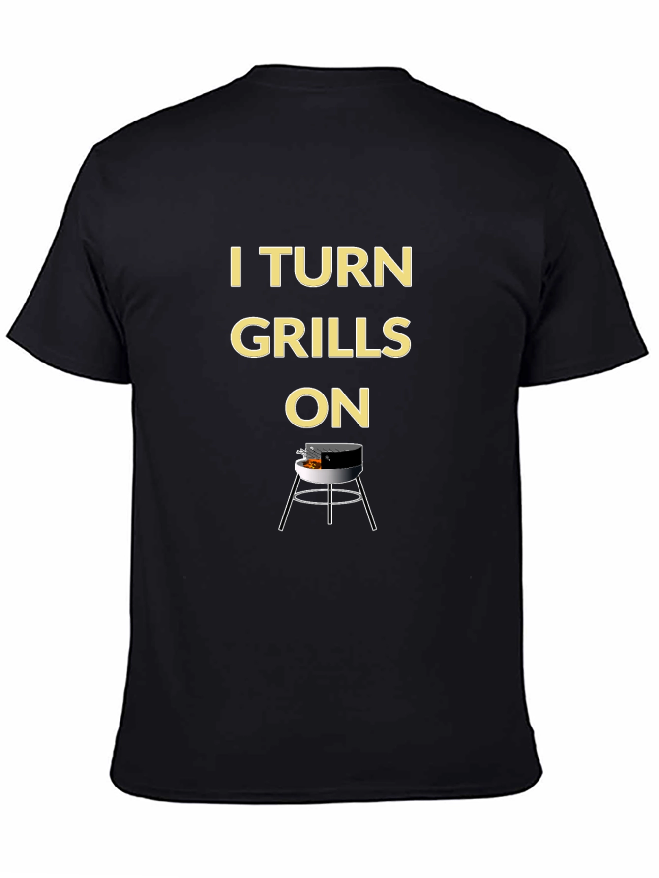 I Turn Grills On - BBQ T-Shirt