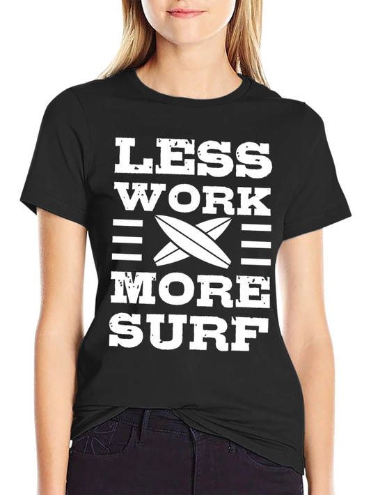 Less Work More Surf T-Shirt - Casual Cotton Tee