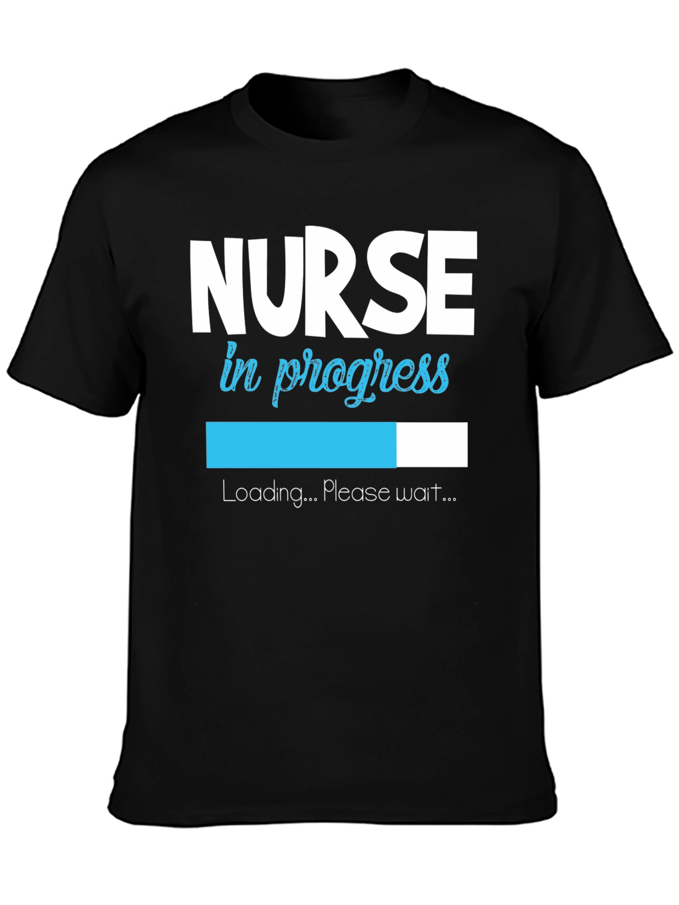 Nurse in Progress T-Shirt - Loading Please Wait!