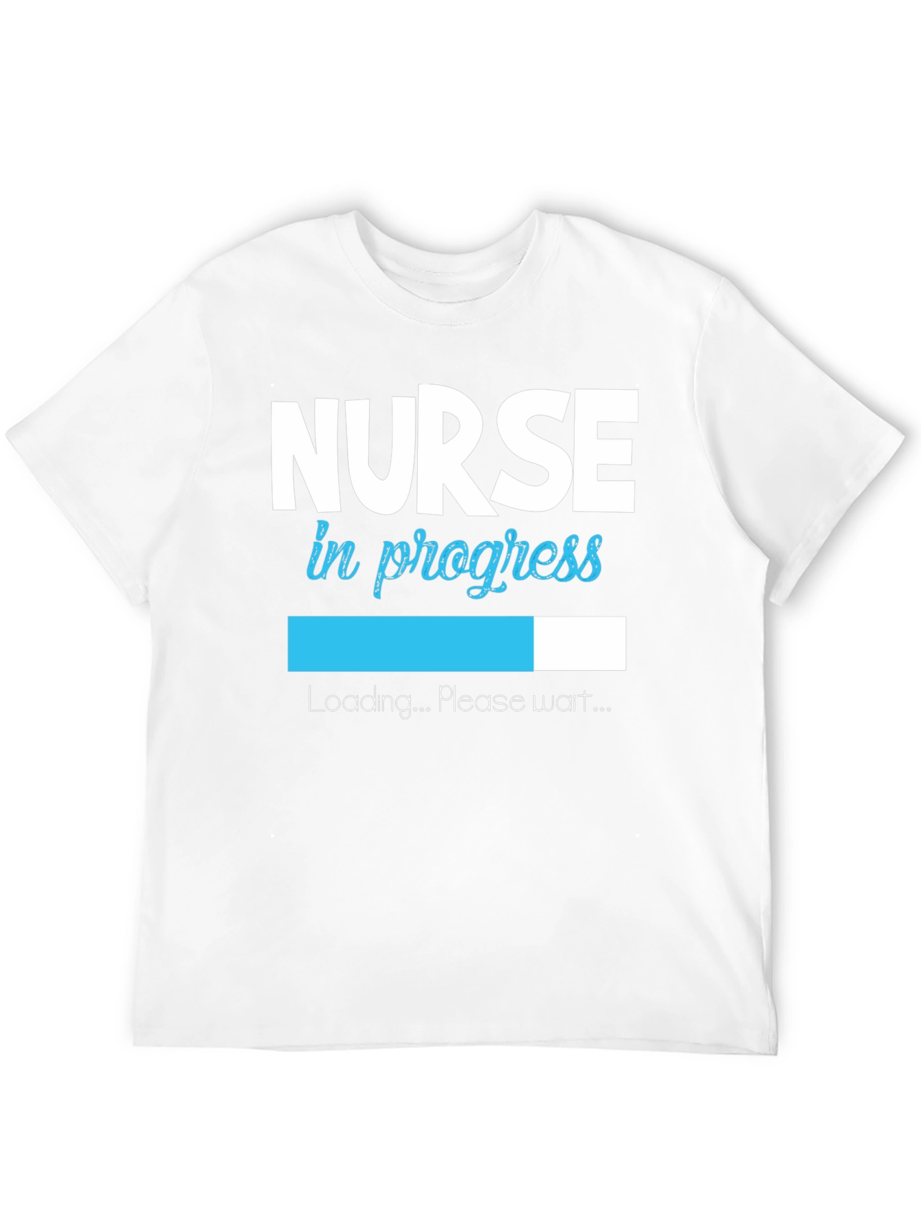 Nurse in Progress T-Shirt - Loading Please Wait!