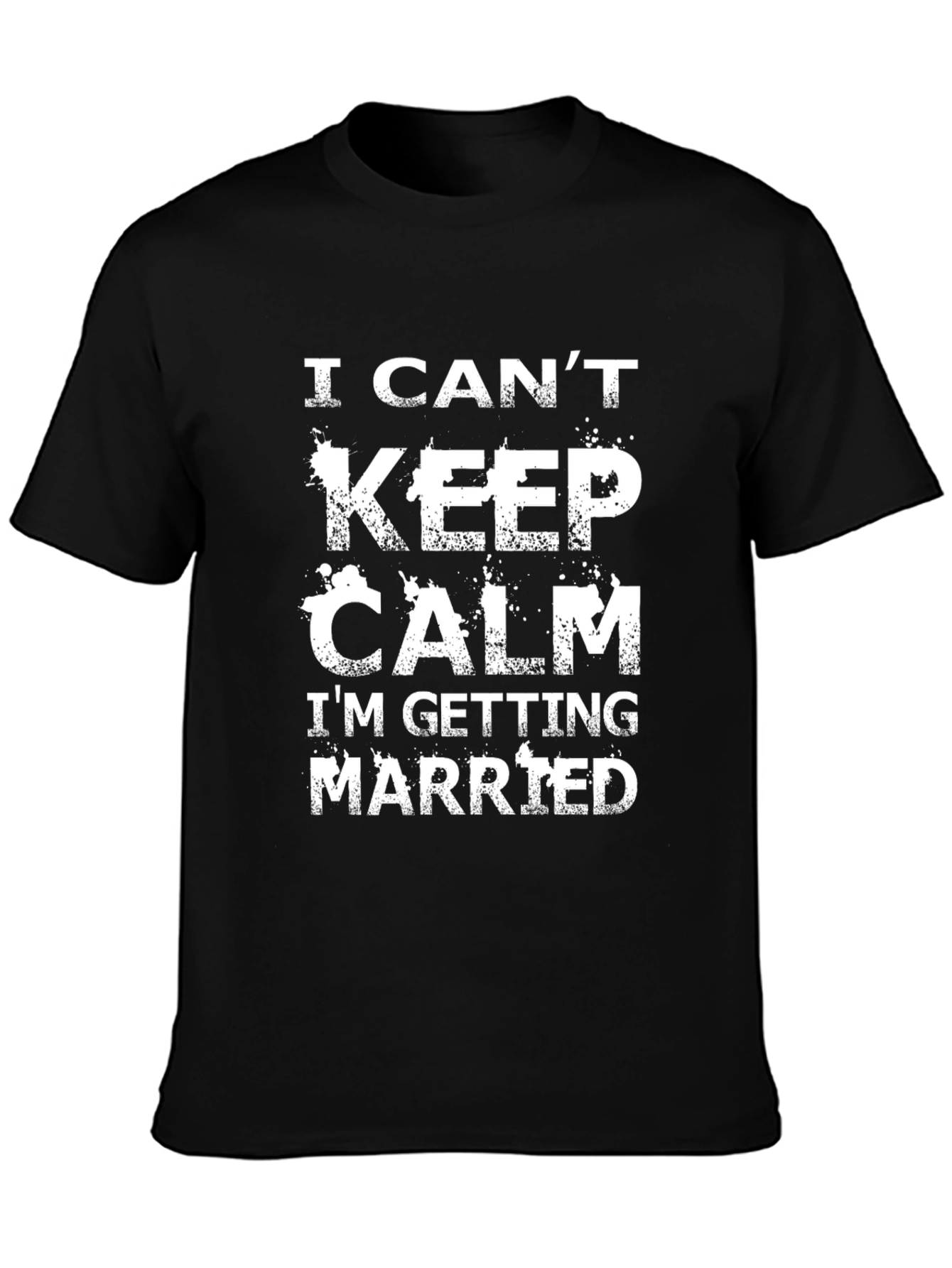 I Cant Keep Calm Im Getting Married T-Shirt