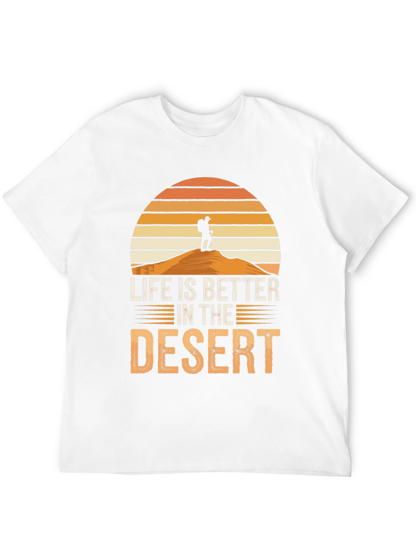 Life is Better in the Desert T-Shirt