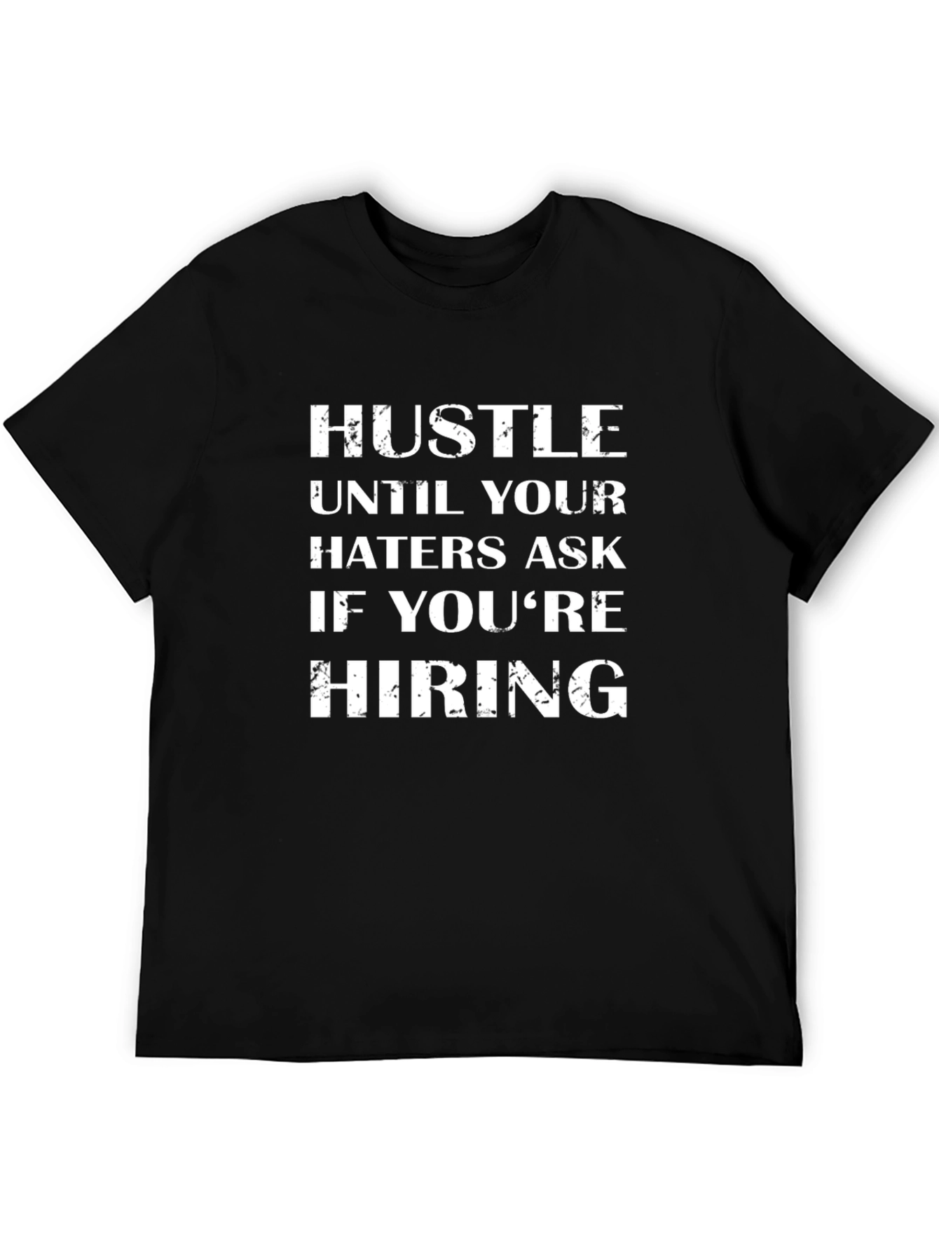 Hustle Until Your Haters Ask If Youre Hiring T-Shirt