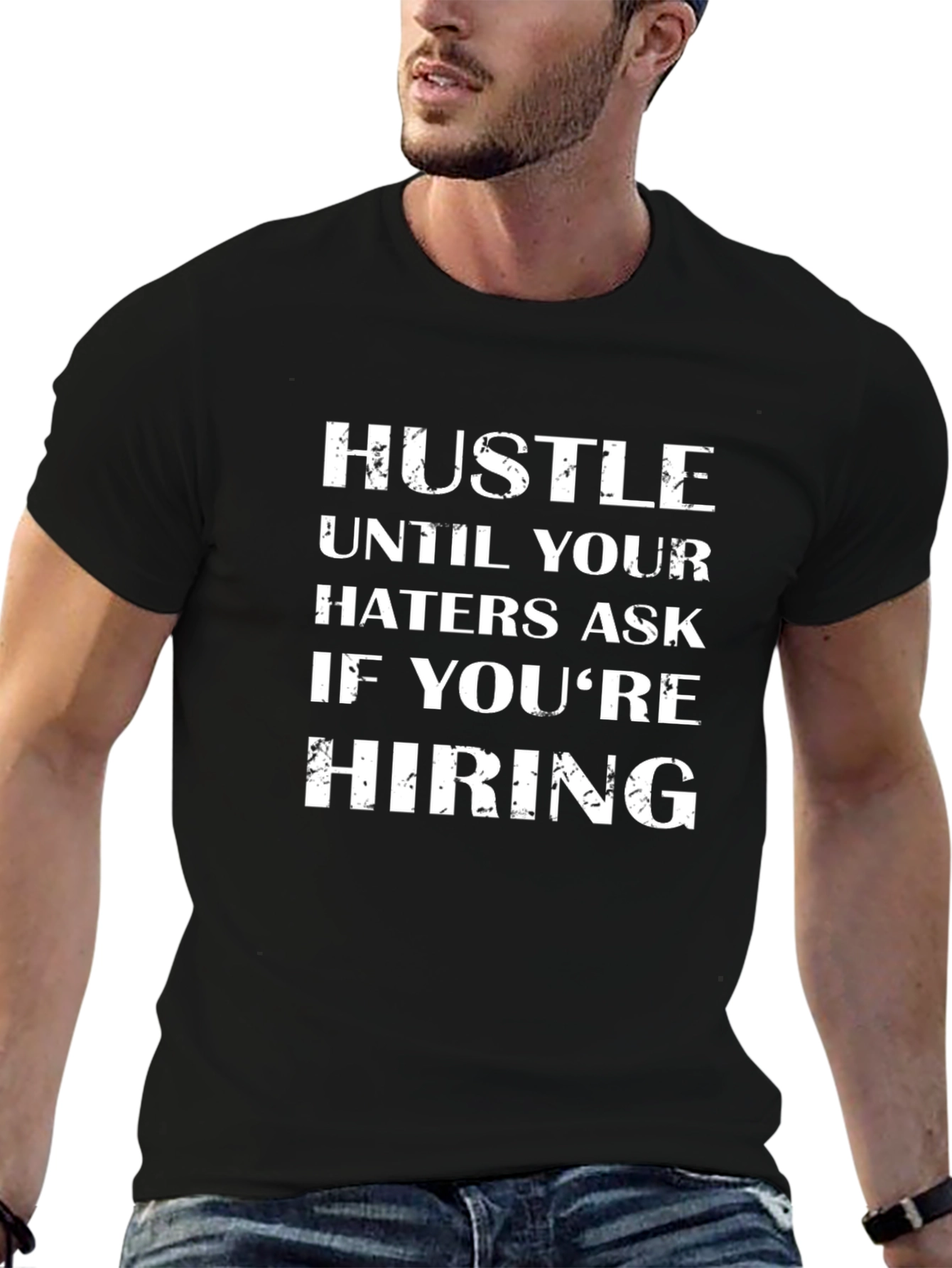 Hustle Until Your Haters Ask If Youre Hiring T-Shirt