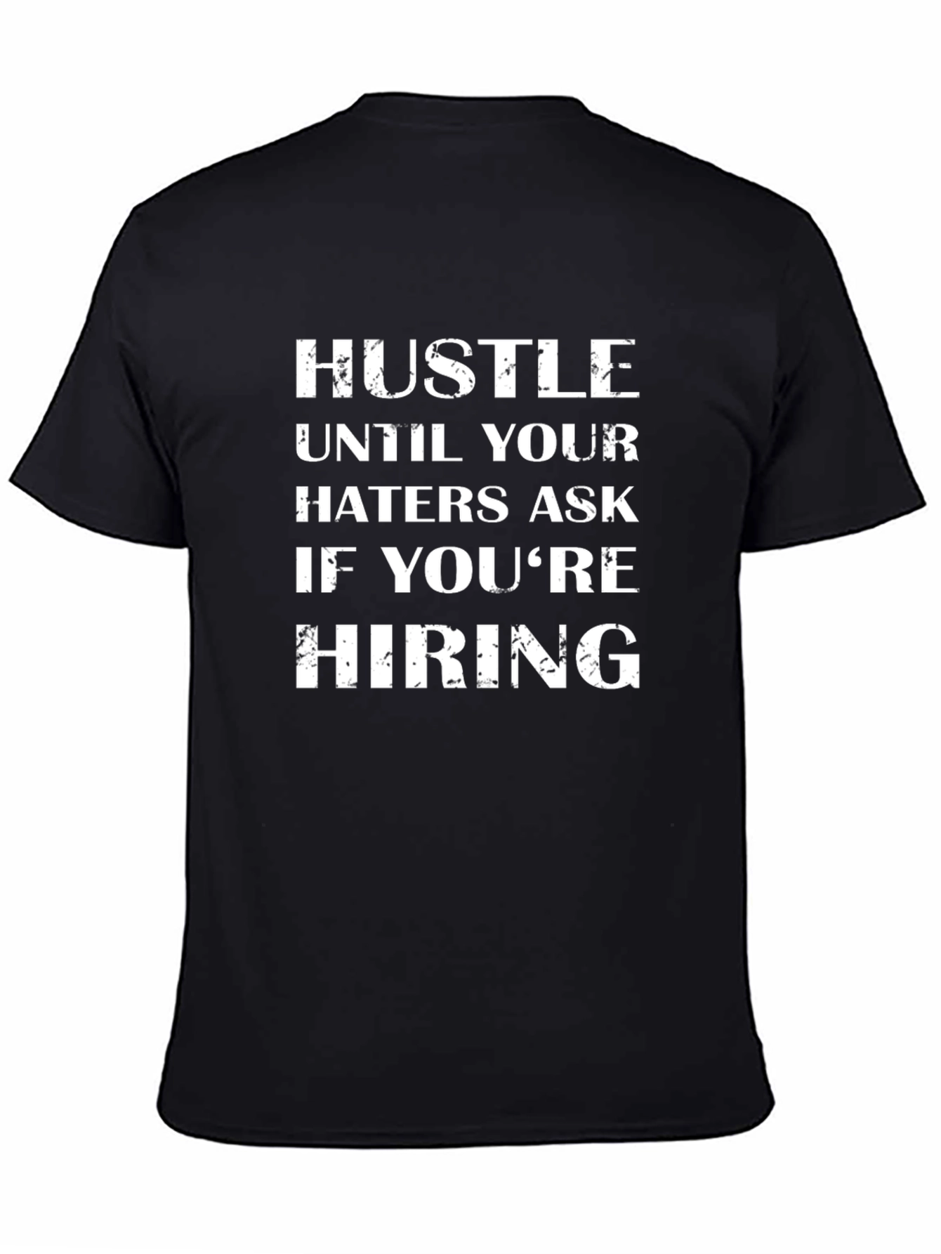 Hustle Until Your Haters Ask If Youre Hiring T-Shirt