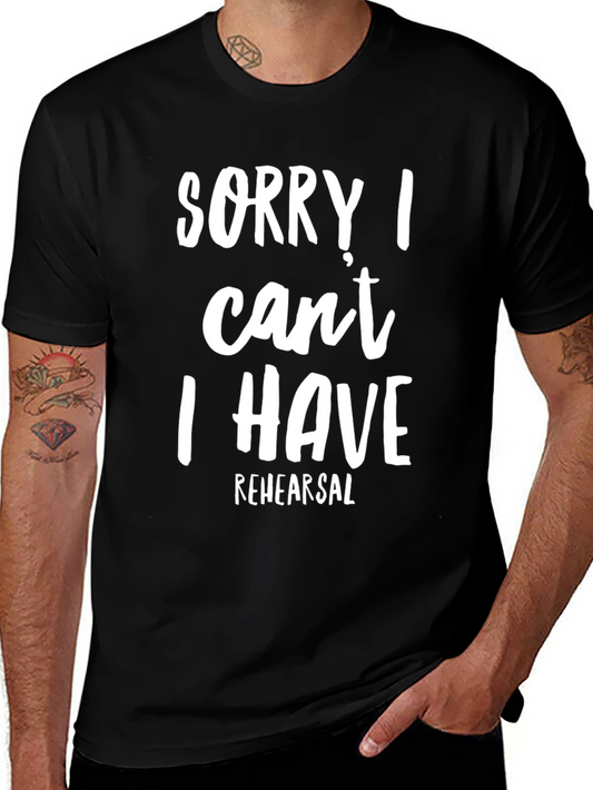 Sorry I Cant Rehearsal T-Shirt