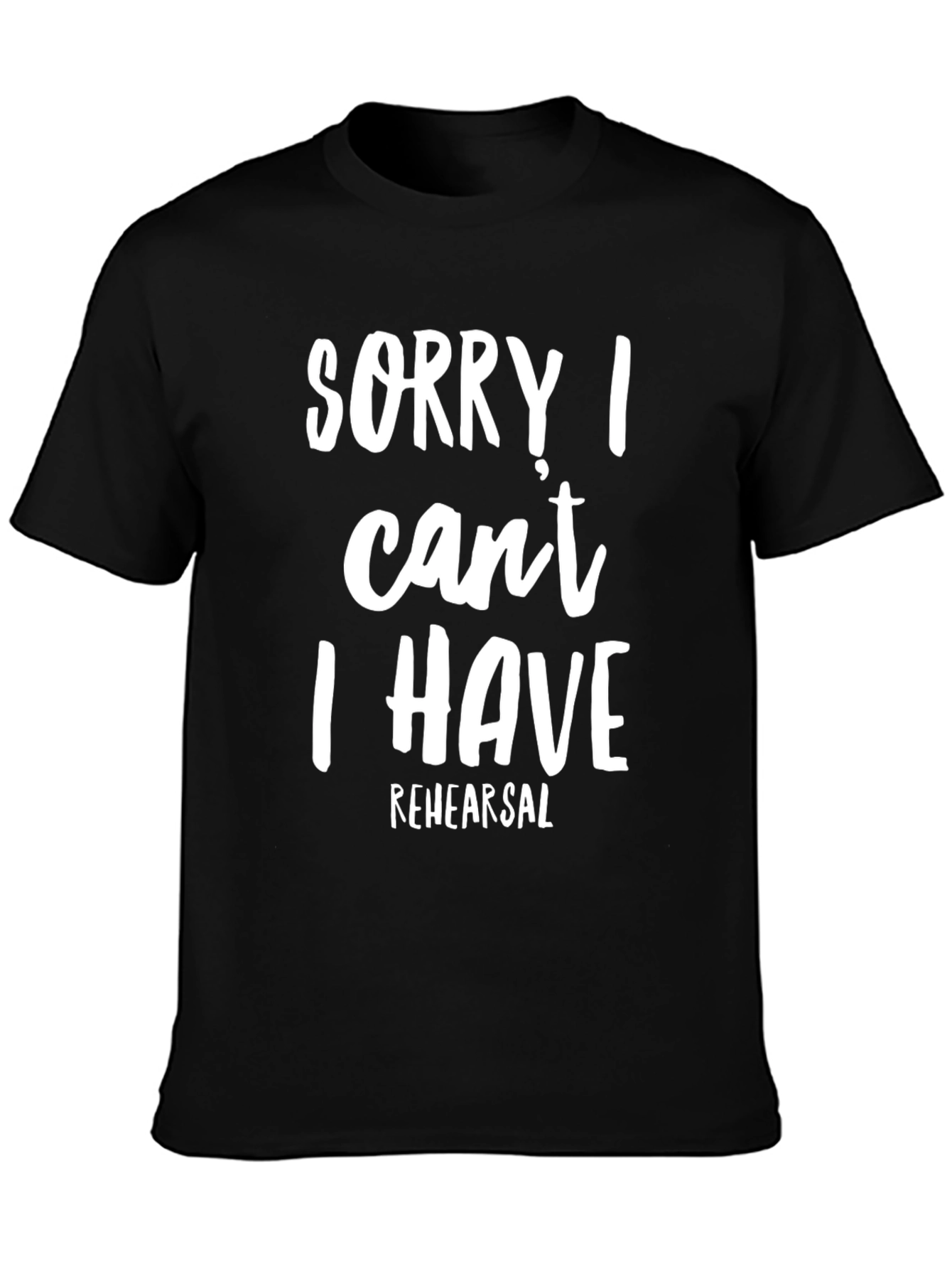 Sorry I Cant Rehearsal T-Shirt
