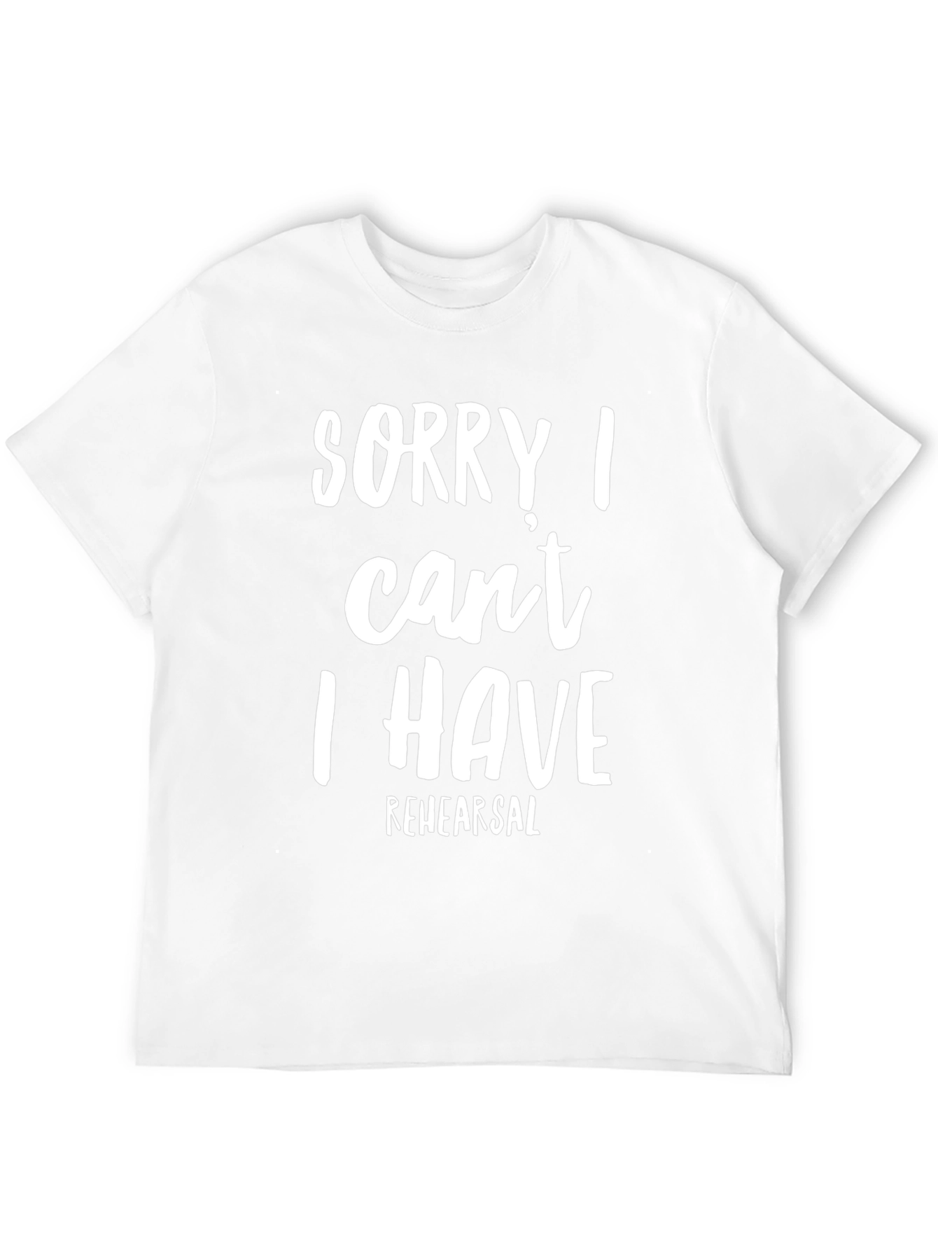 Sorry I Cant Rehearsal T-Shirt