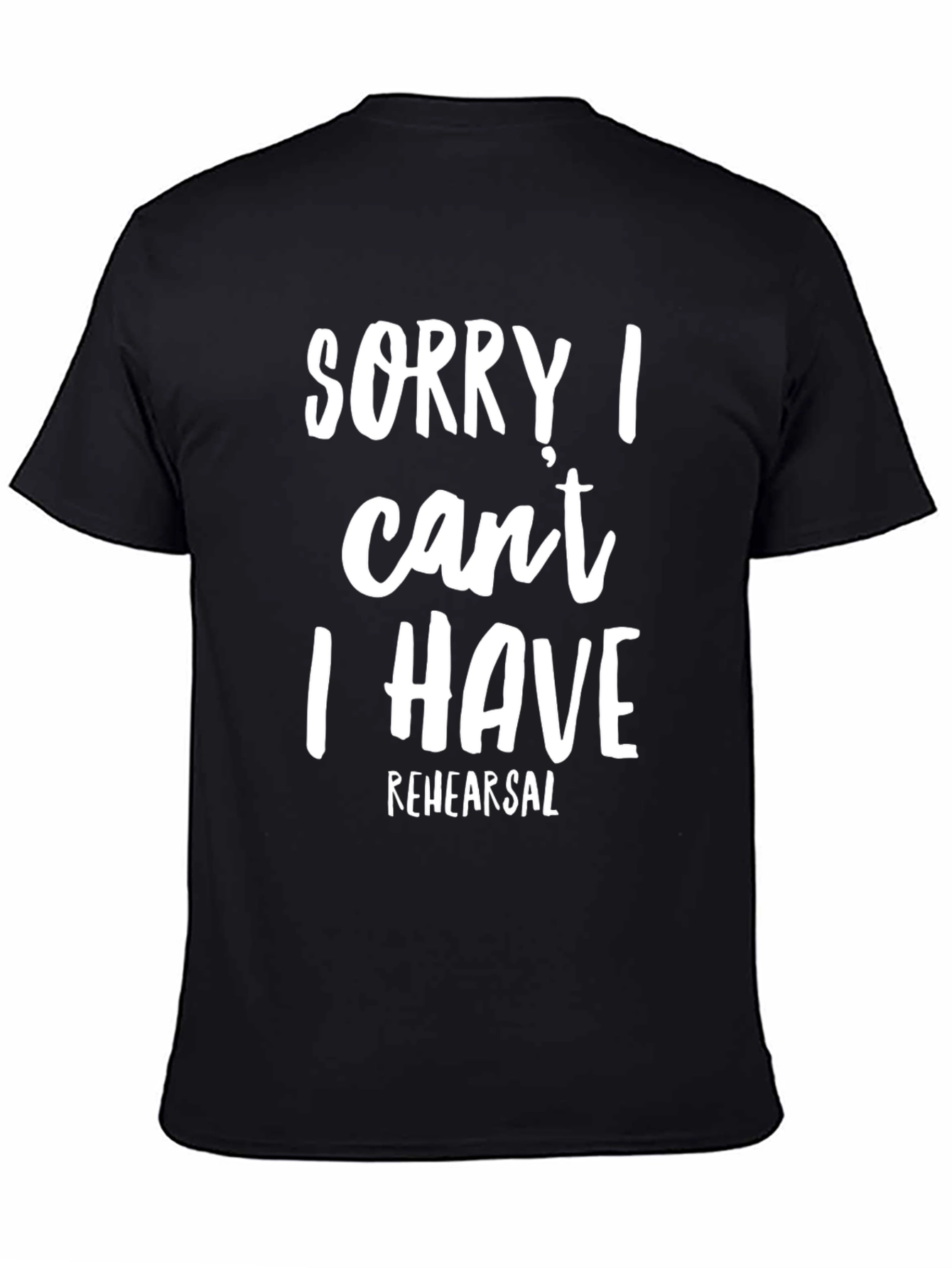 Sorry I Cant Rehearsal T-Shirt