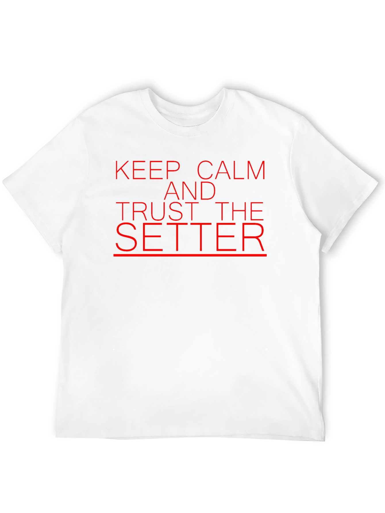 Keep Calm and Trust the Setter T-Shirt